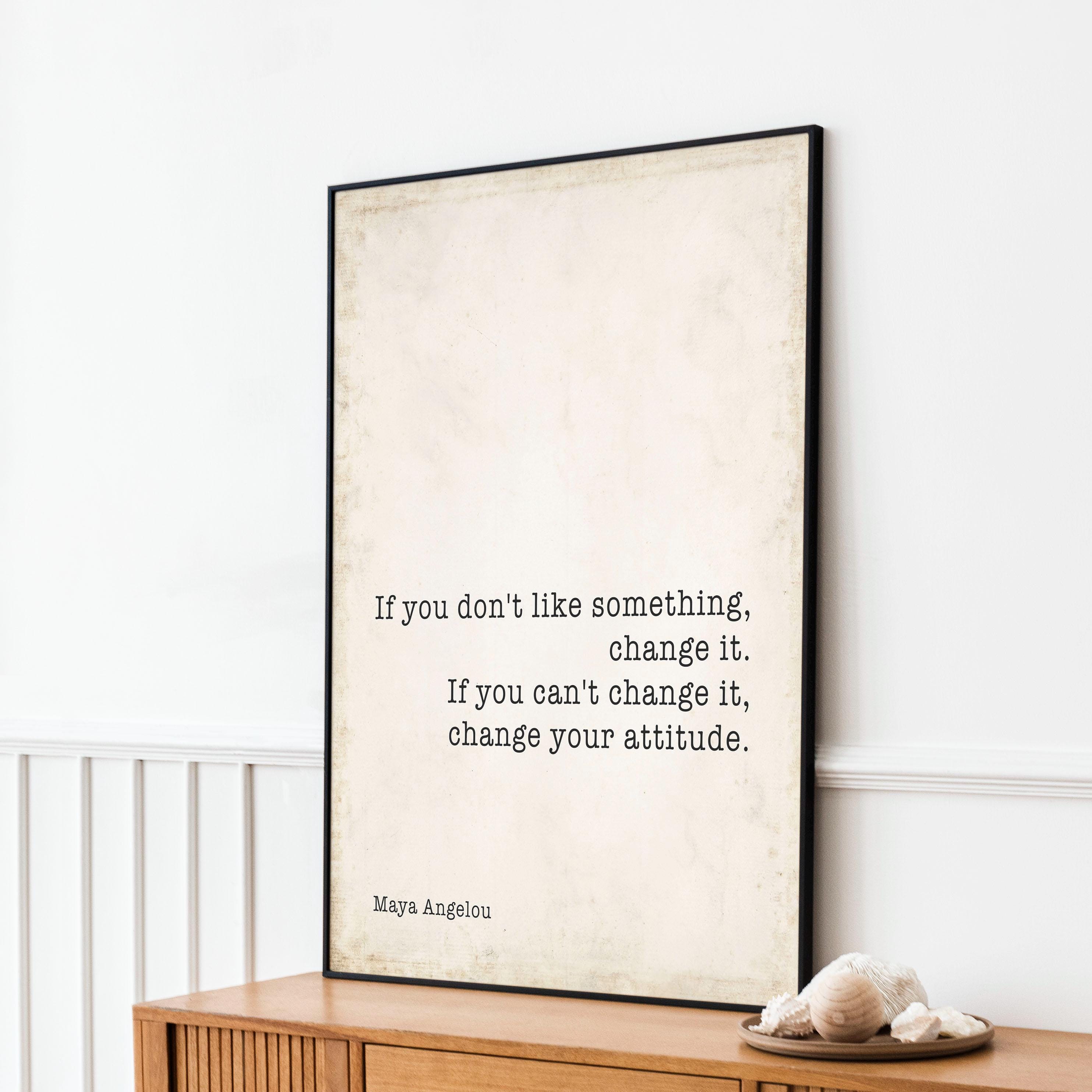 Maya Angelou Change Inspirational Quote Print Minimalist Art Unframed, If You Don't Like Something Change It