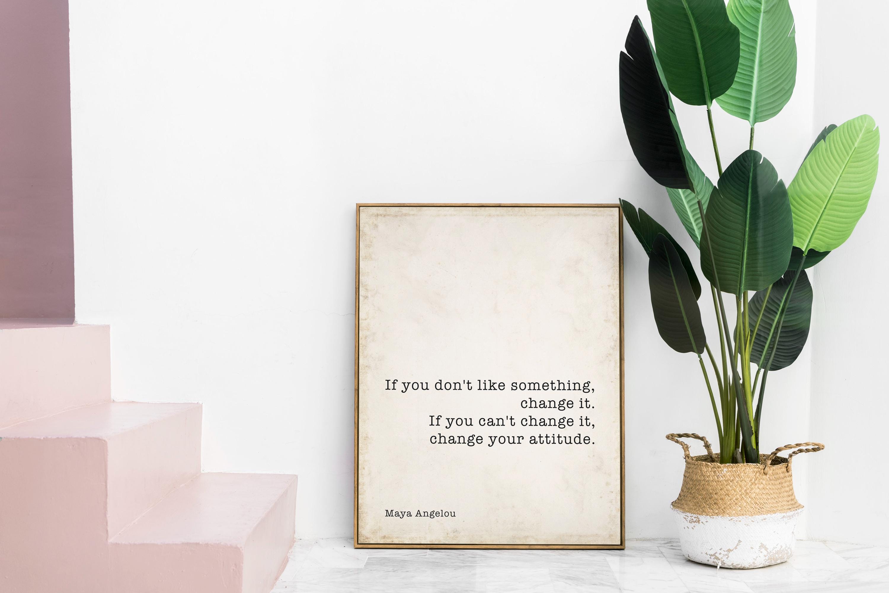 Maya Angelou Change Inspirational Quote Print Minimalist Art Unframed, If You Don't Like Something Change It