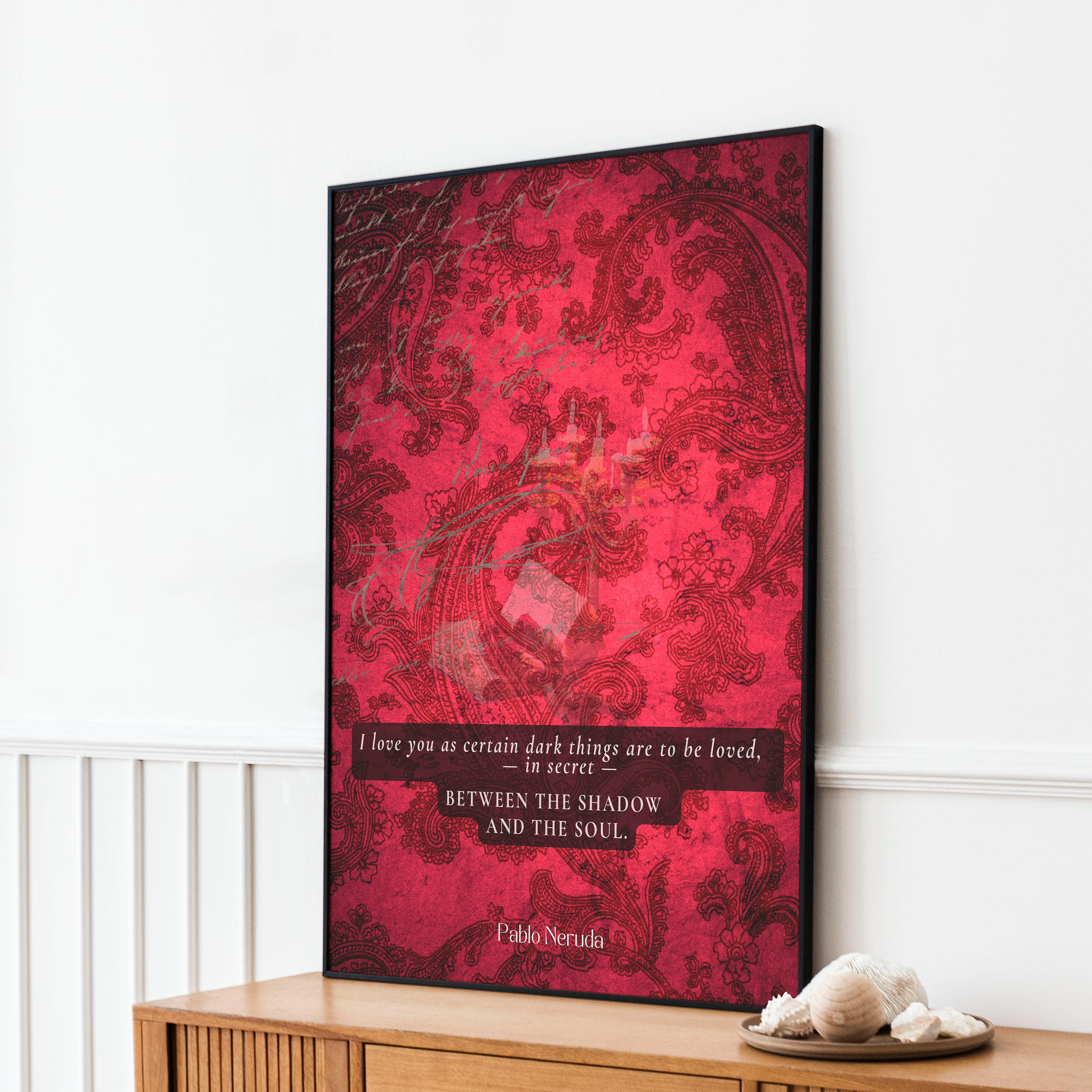 Pablo Neruda Love Quote Wall Art Print – Between the Shadow and the Soul Romantic Poem on Deep Red Vintage Background