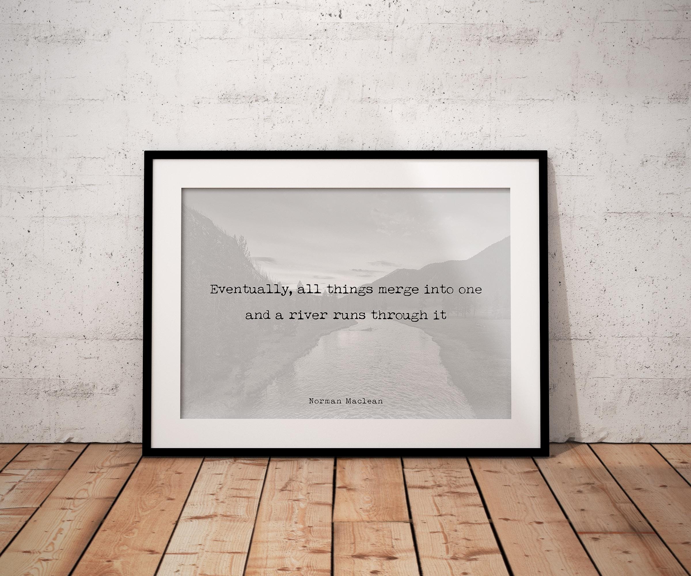 Norman Maclean Quote Print – A River Runs Through It – Minimalist Black and White Literary Art, Framed or Unframed