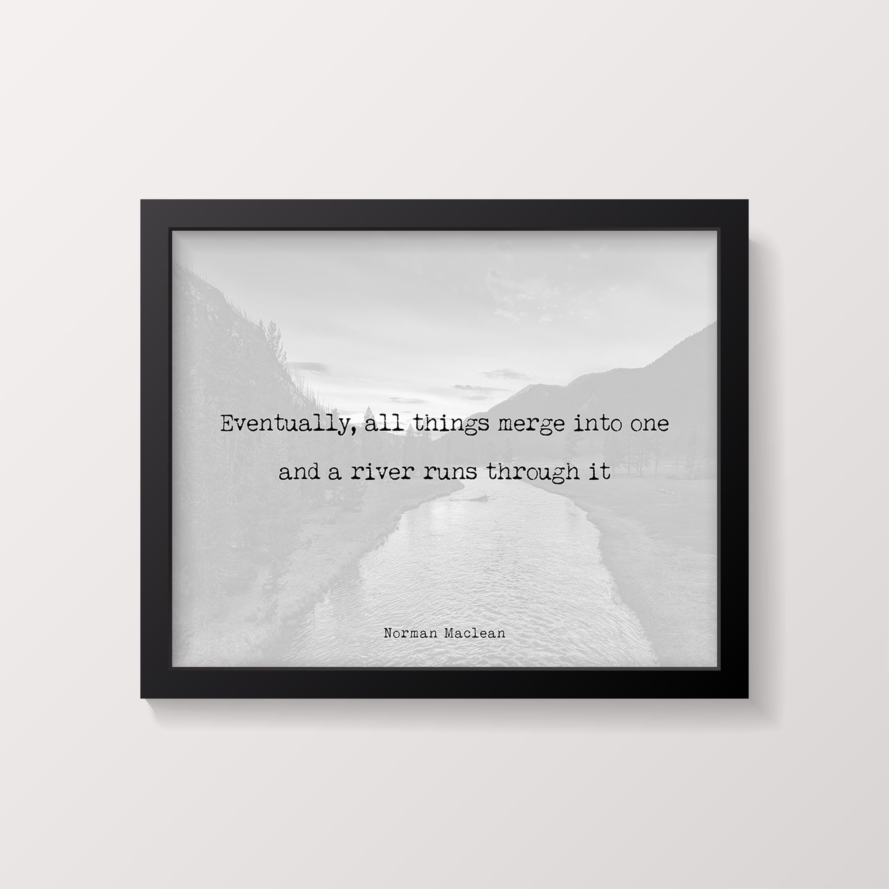 Norman Maclean Quote Print – A River Runs Through It – Minimalist Black and White Literary Art, Framed or Unframed