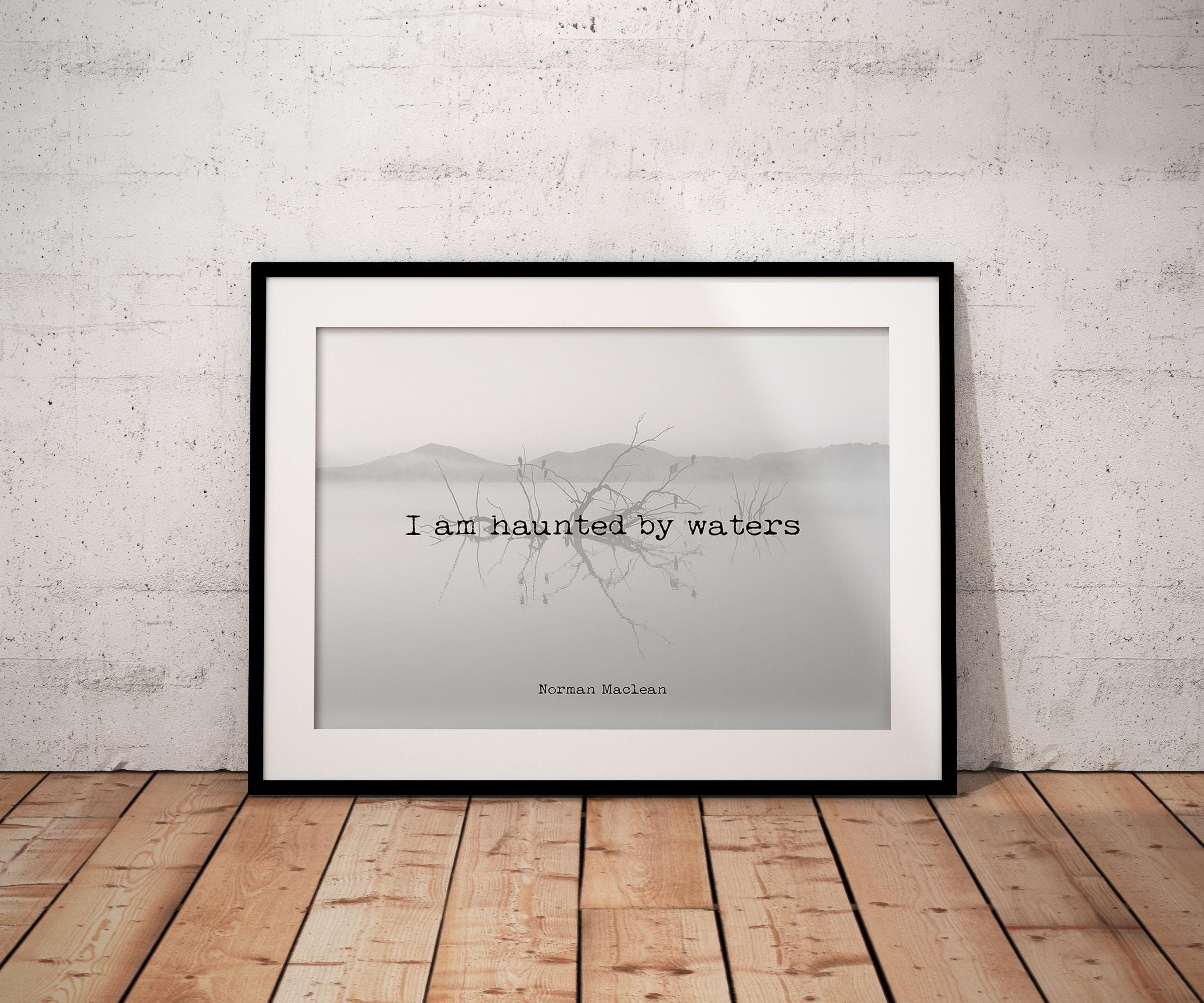Norman Maclean Quote Print – I Am Haunted by Waters – Minimalist Literary Wall Art, Misty Lake Photography