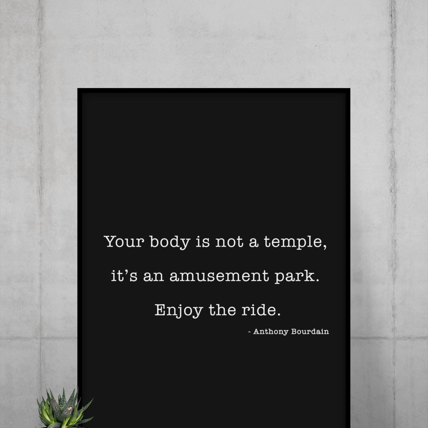 Anthony Bourdain Quote Print – Your Body Is Not a Temple – Funny Author Wall Art – Black and White Typography – Framed or Unframed