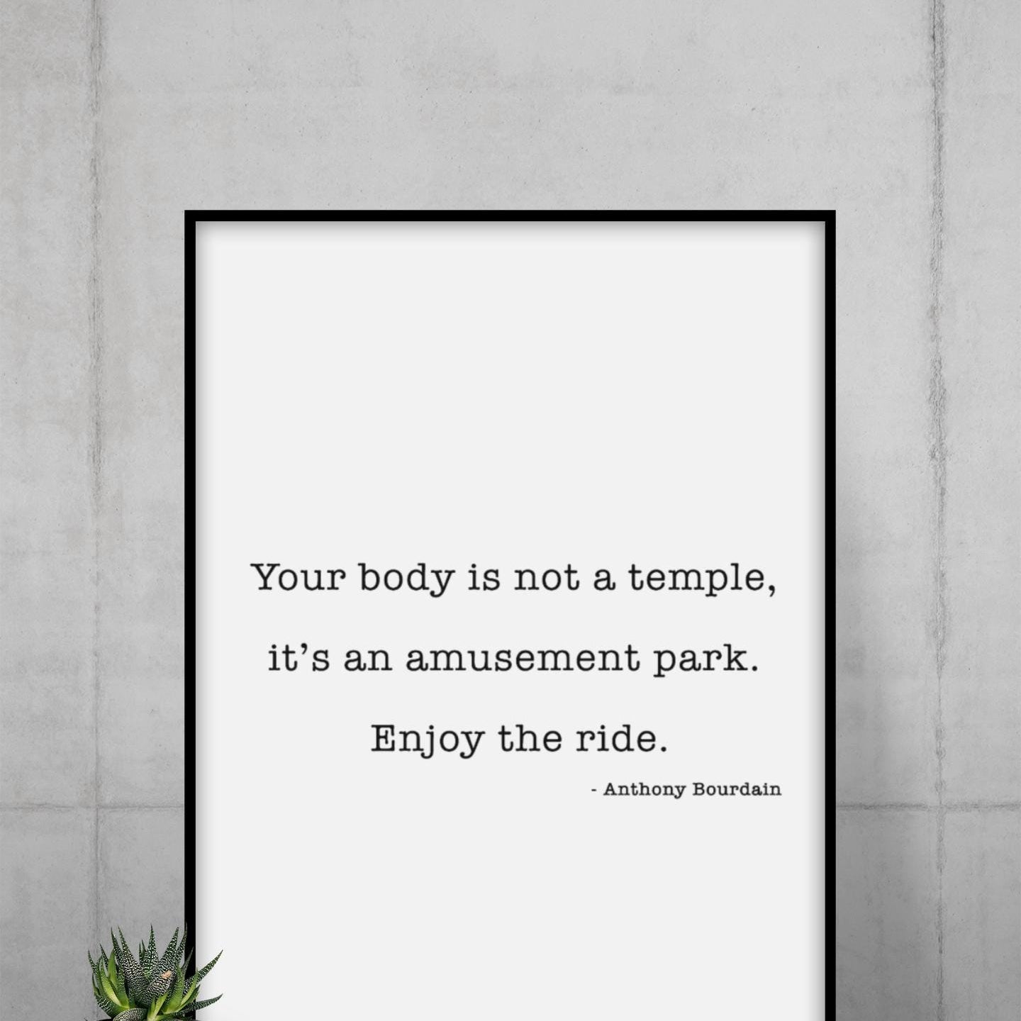 Anthony Bourdain Quote Print – Your Body Is Not a Temple – Funny Author Wall Art – Black and White Typography – Framed or Unframed