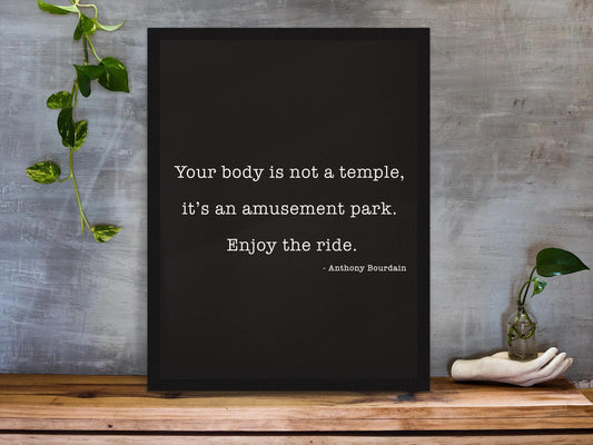 Anthony Bourdain Quote Print – Your Body Is Not a Temple – Funny Author Wall Art – Black and White Typography – Framed or Unframed