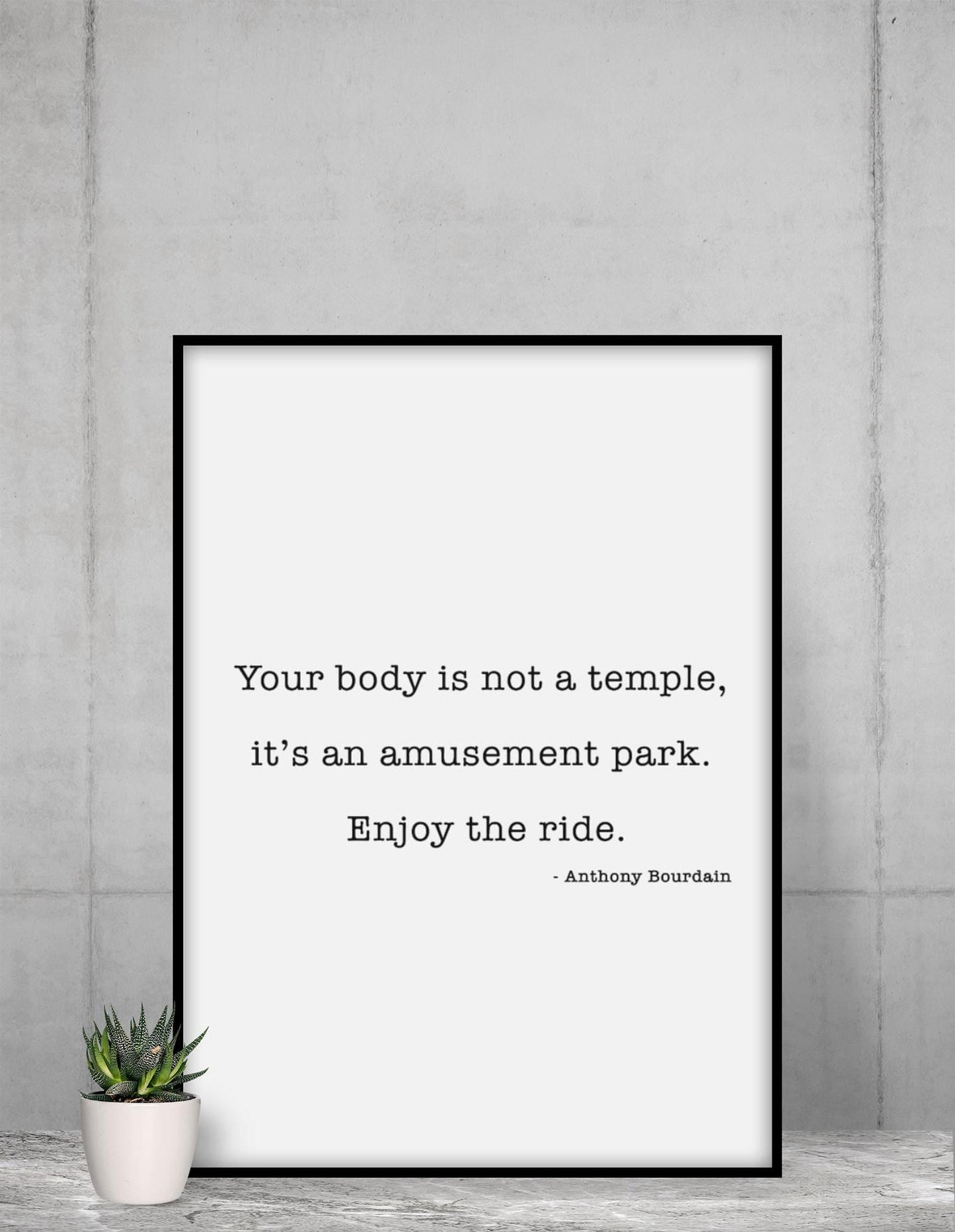 Anthony Bourdain Quote Print – Your Body Is Not a Temple – Funny Author Wall Art – Black and White Typography – Framed or Unframed