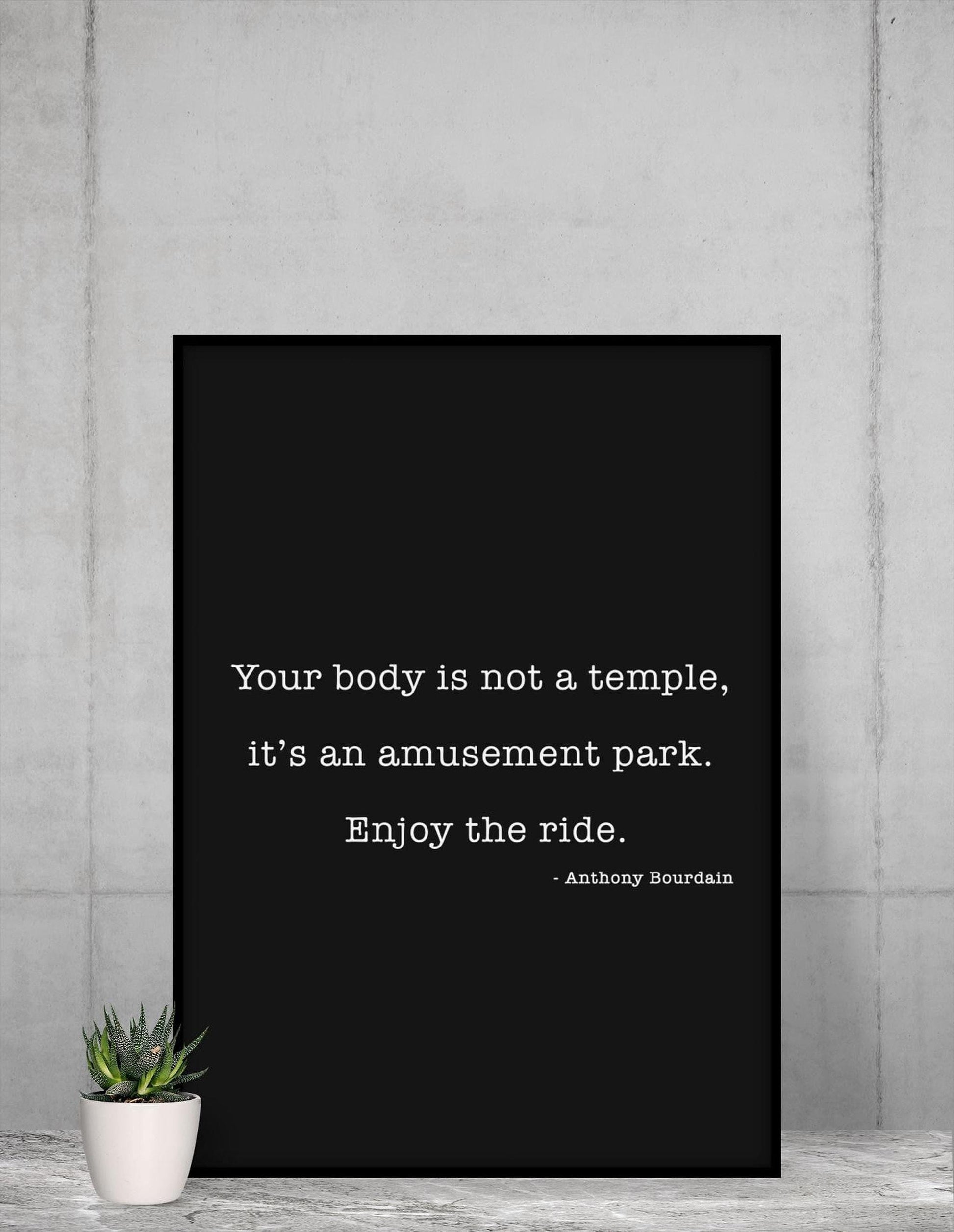 Anthony Bourdain Quote Print – Your Body Is Not a Temple – Funny Author Wall Art – Black and White Typography – Framed or Unframed