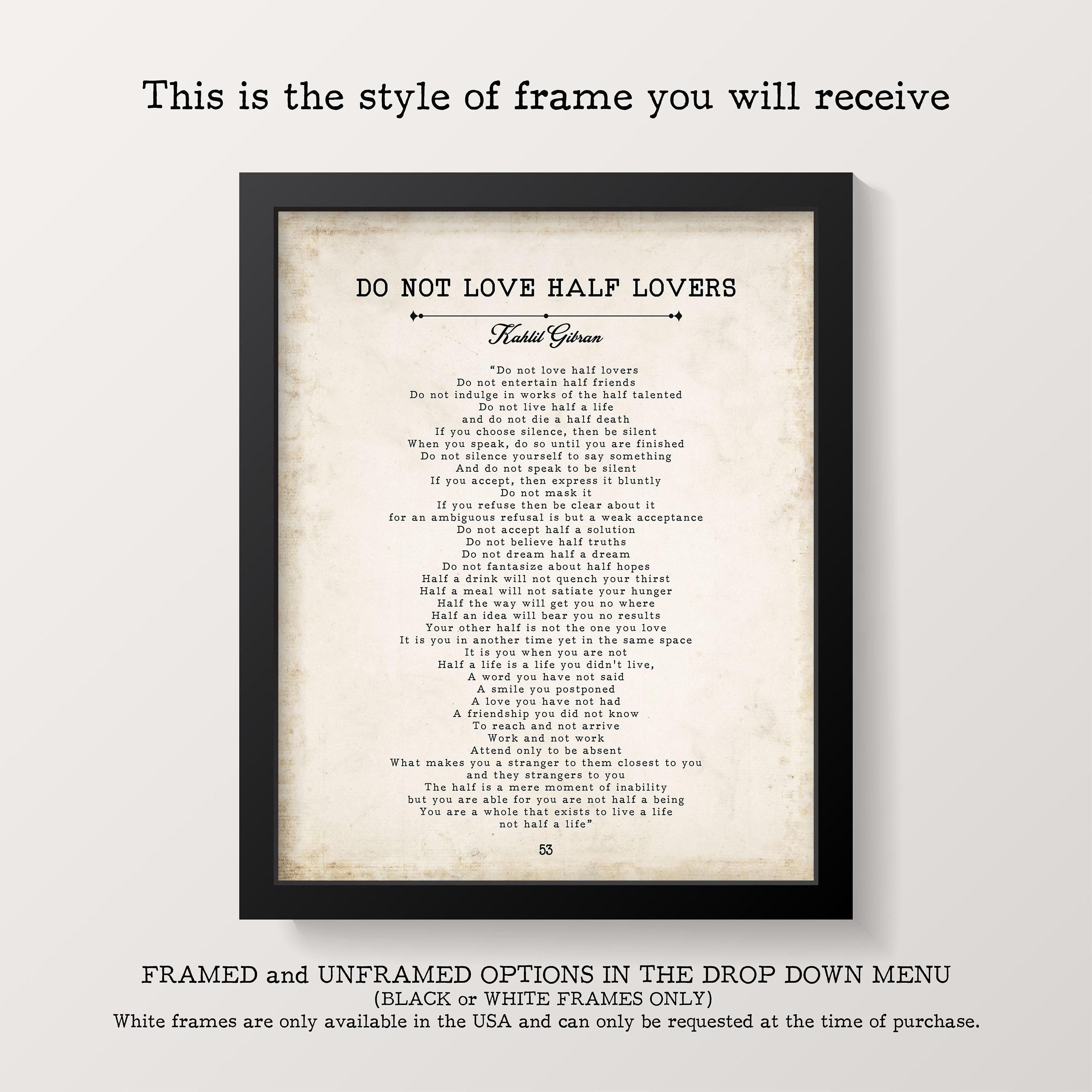 A black framed print with the title "DO NOT LOVE HALF LOVERS" and a poem in black text on a distressed white background, with text below stating "THIS IS THE STYLE OF FRAME YOU WILL RECEIVE".