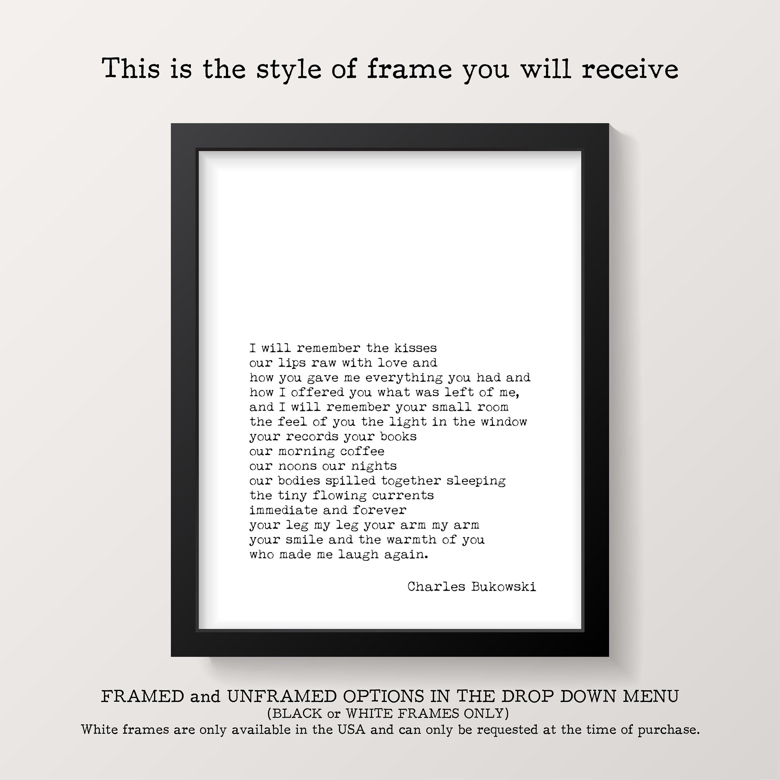 A black framed print with a Charles Bukowski quote, "I will remember the kisses..." is centered on a white background with text above and below it.