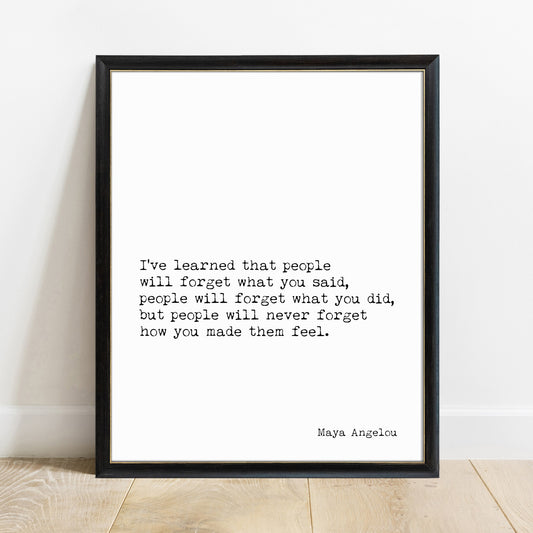 Maya Angelou How You Made Them Feel quote print, white background, black frame