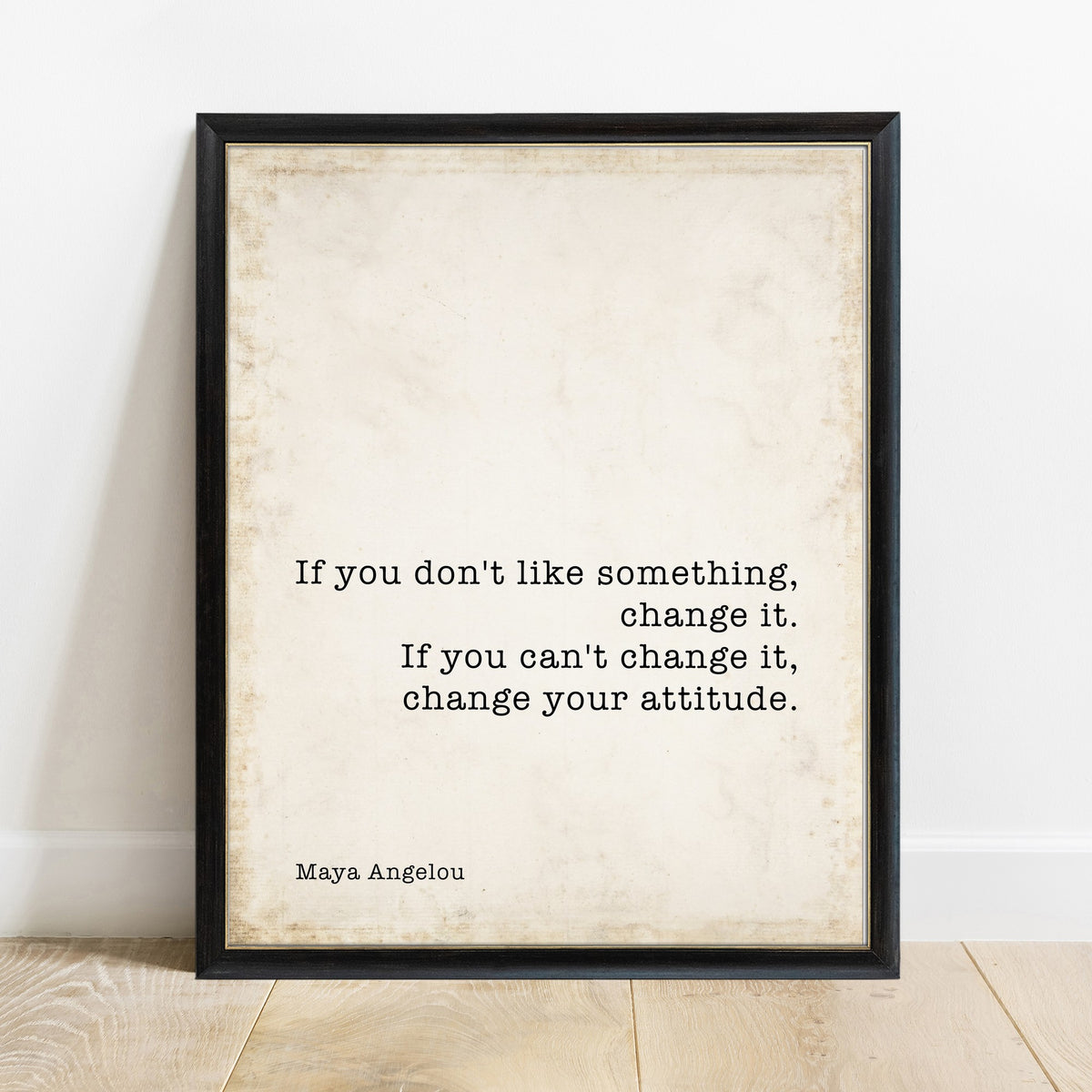 Maya Angelou if you don't like something change it print in a black frame, vintage background