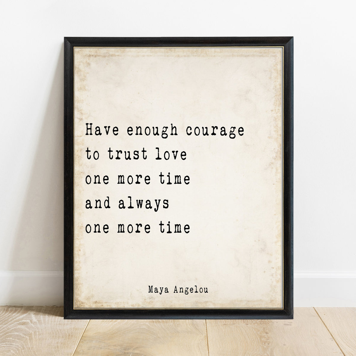 Maya Angelou have enough courage to trust love print in a black frame, vintage background