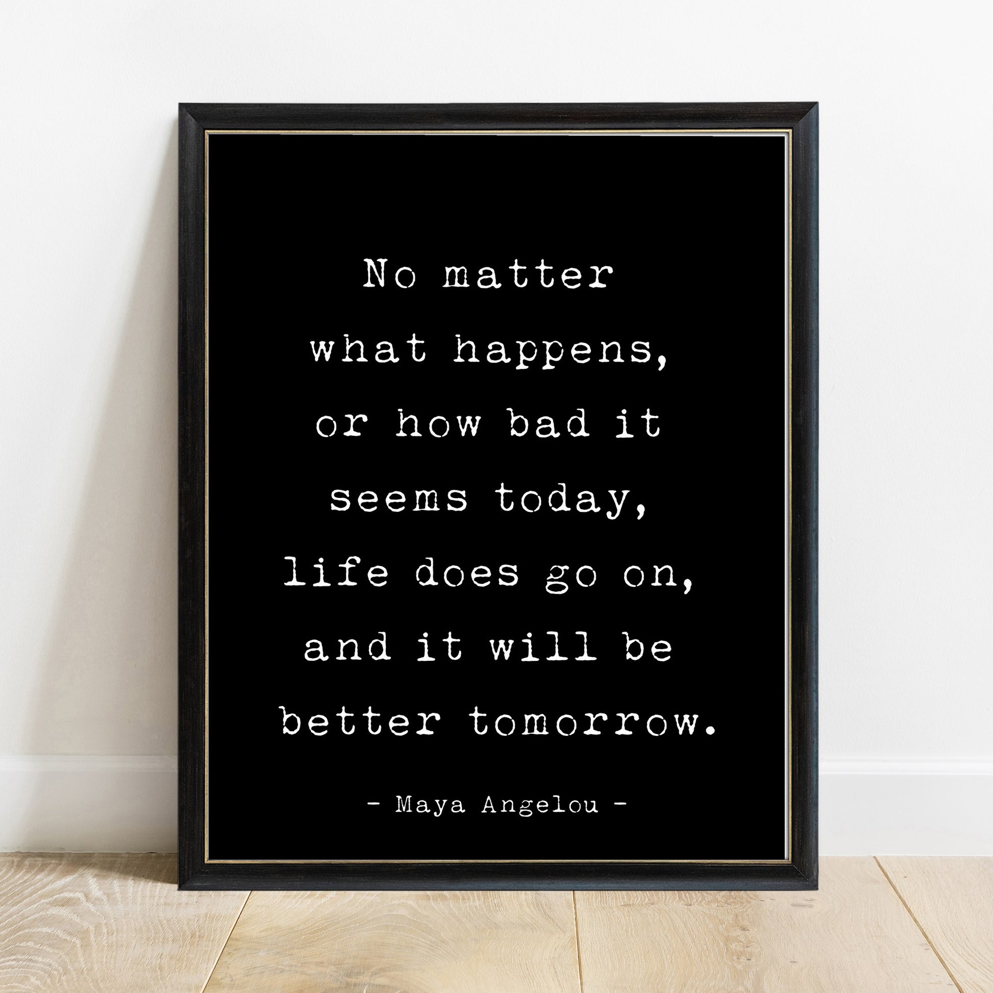 Maya Angelou No Matter What Happens quote print, black background, black frame