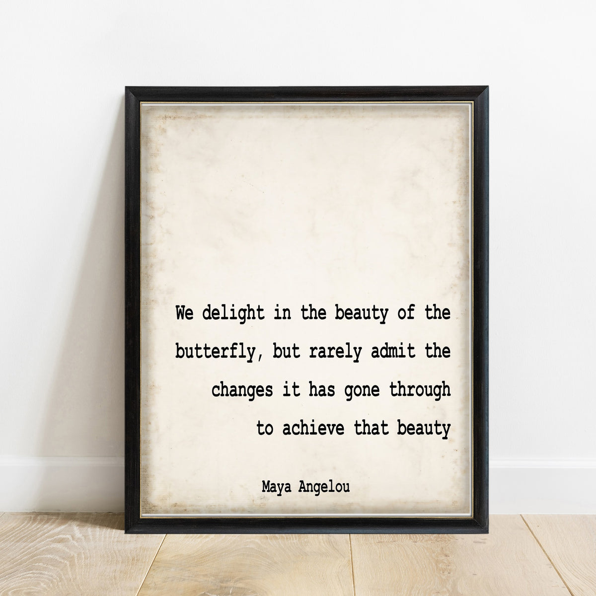 Maya Angelou We Delight In The Beauty Of The Butterfly quote print, vintage background, black frame
