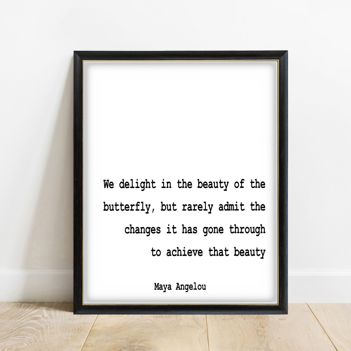 Maya Angelou We Delight In The Beauty Of The Butterfly quote print, white background, black frame