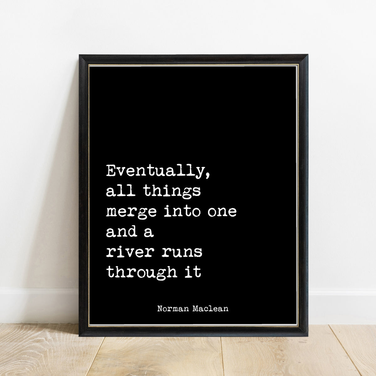 Norman Maclean Eventually All Things Merge Into One print in a black frame, black background