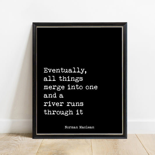 Norman Maclean Eventually All Things Merge Into One print in a black frame, black background