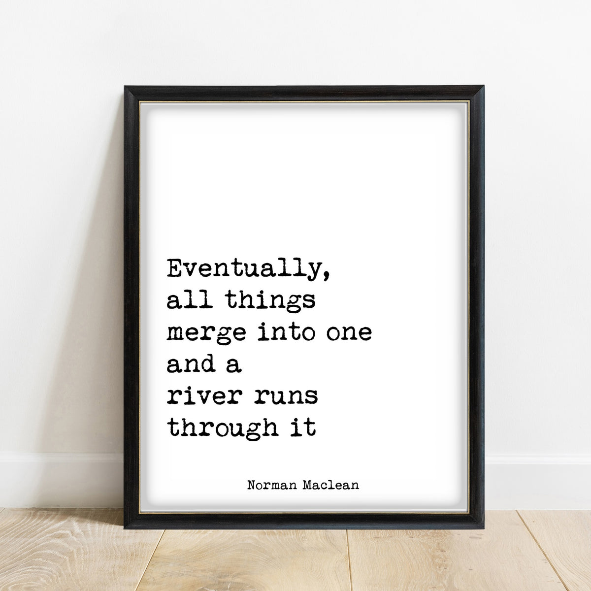 Norman Maclean Eventually All Things Merge Into One print in a black frame, white background