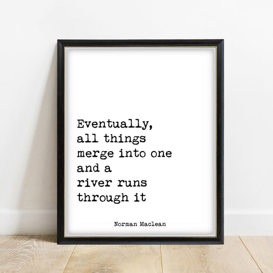 Norman Maclean Eventually All Things Merge Into One print in a black frame, white background