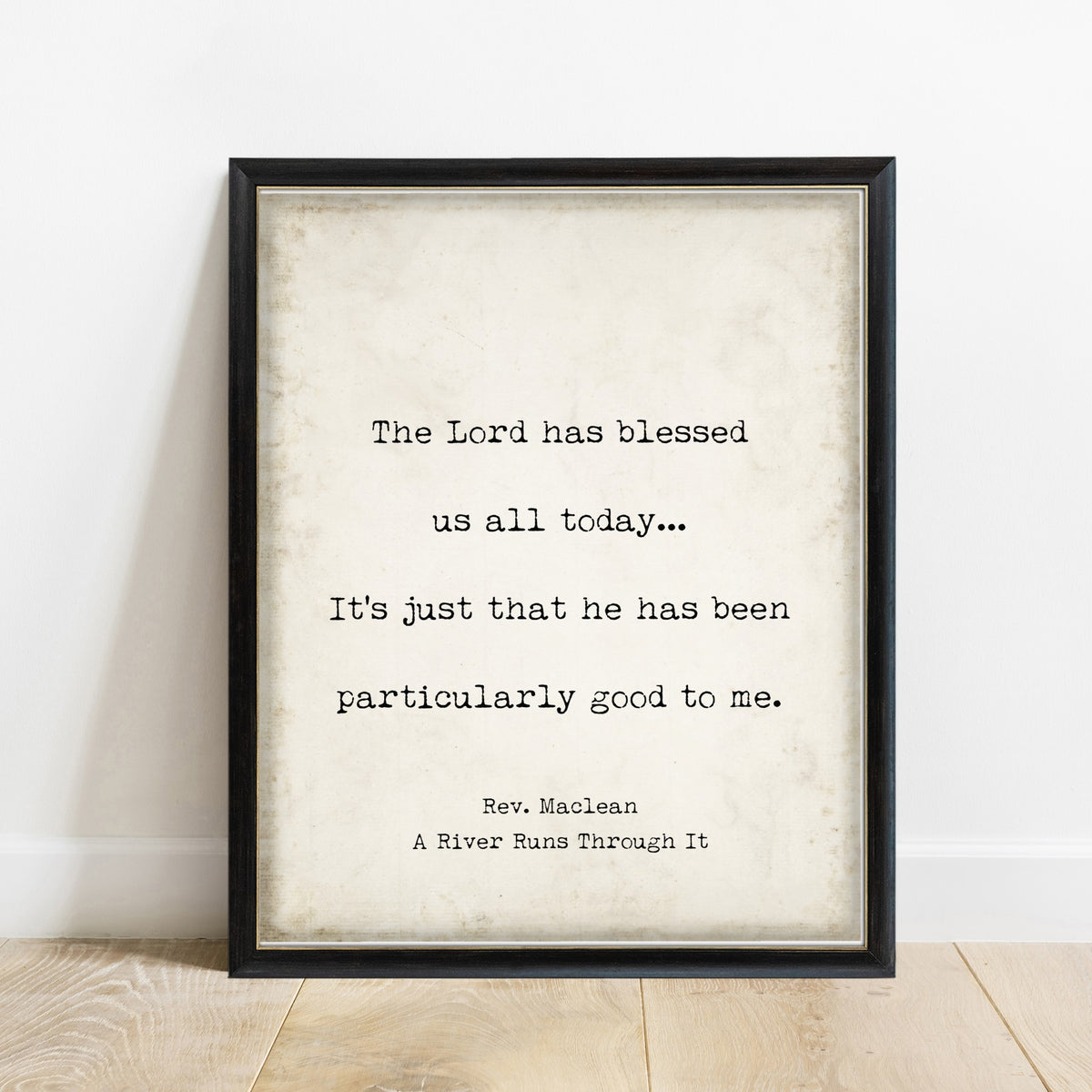 A River Runs Through It The Lord Has Blessed Us All Today print in a black frame, vintage background