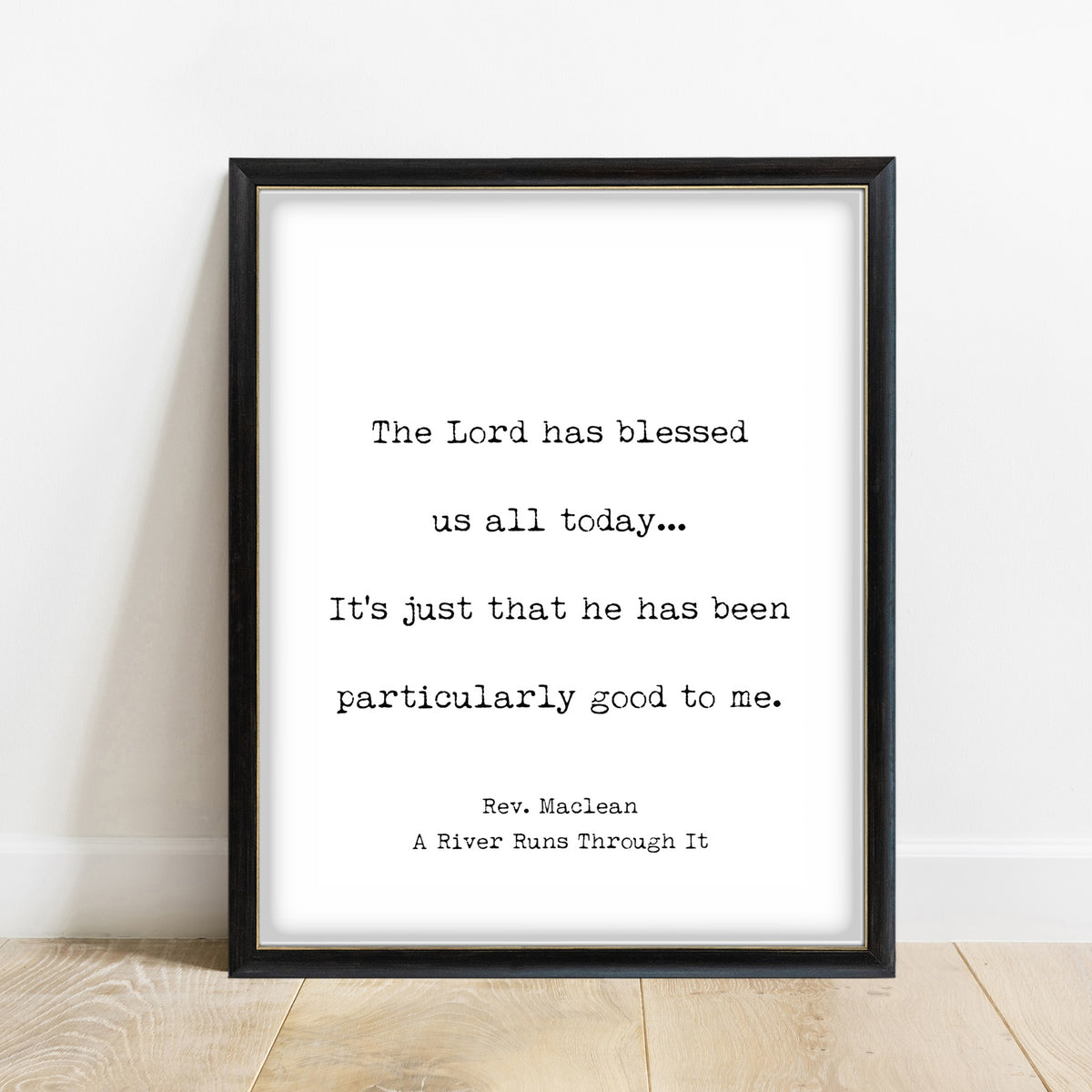 A River Runs Through It The Lord Has Blessed Us All Today print in a black frame, white background