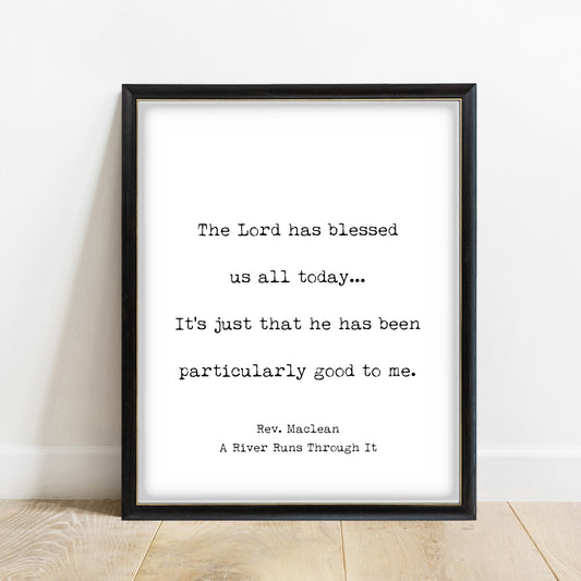 A River Runs Through It The Lord Has Blessed Us All Today print in a black frame, white background