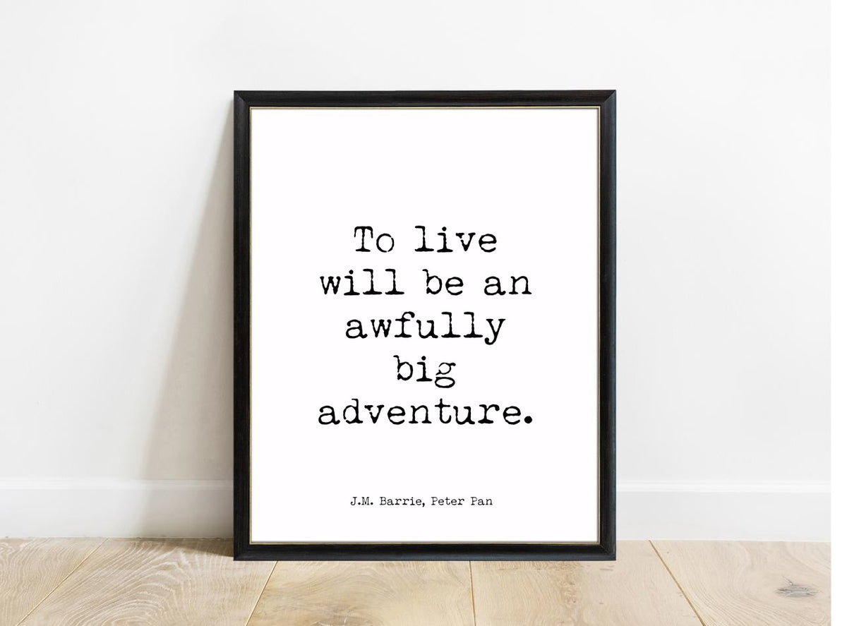 Peter Pan To Live Will Be An Awfully Big Adventure print in a black frame, white background
