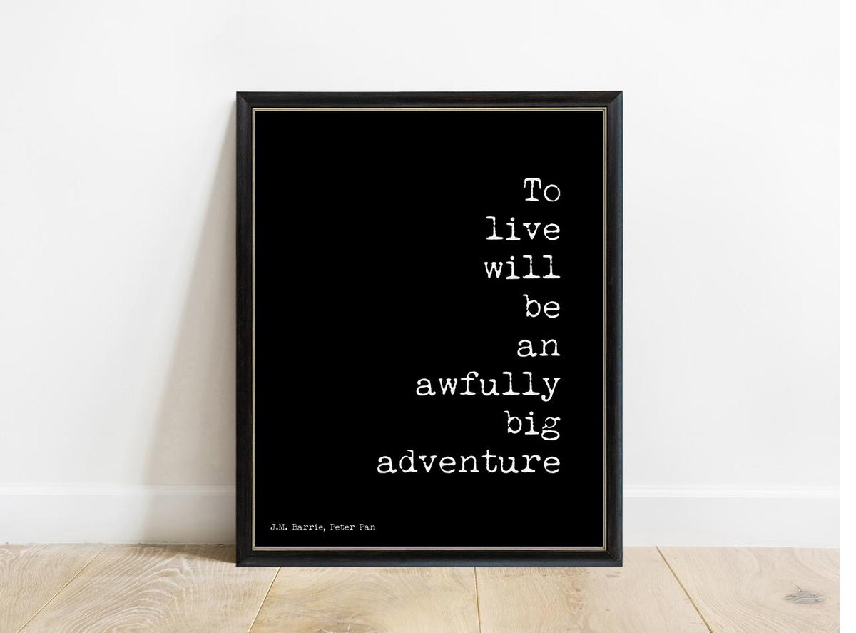 Peter Pan To Live Will Be An Awfully Big Adventure right aligned print in a black frame, black background