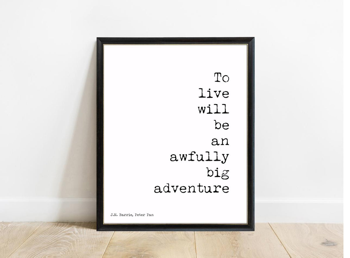 Peter Pan To Live Will Be An Awfully Big Adventure right aligned print in a black frame, white background