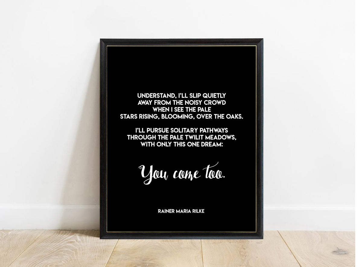 Rainer Maria Rilke You Come Too poem print in a black frame, black background