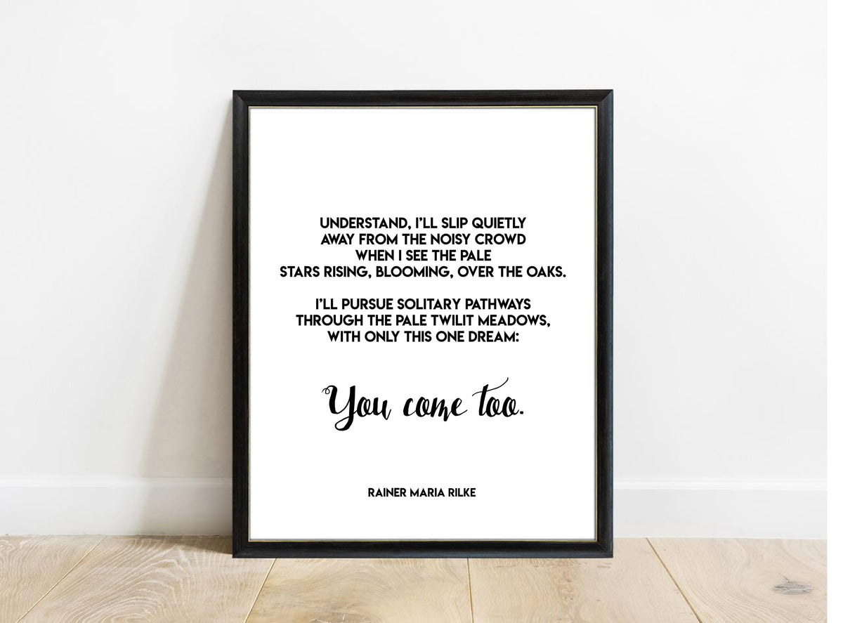 Rainer Maria Rilke You Come Too poem print in a black frame, white background