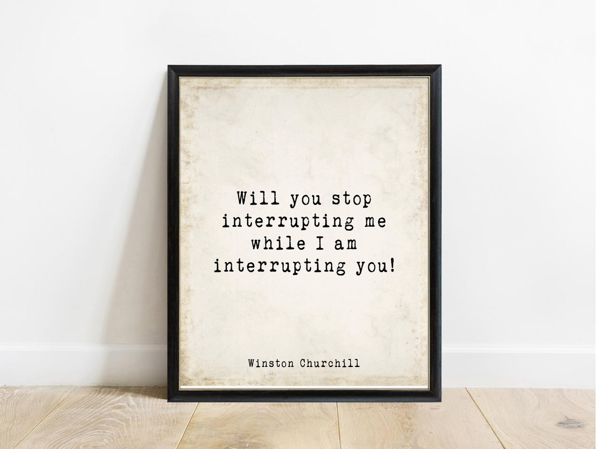 Winston Churchill Will You Stop Interrupting Me print in a black frame, vintage background