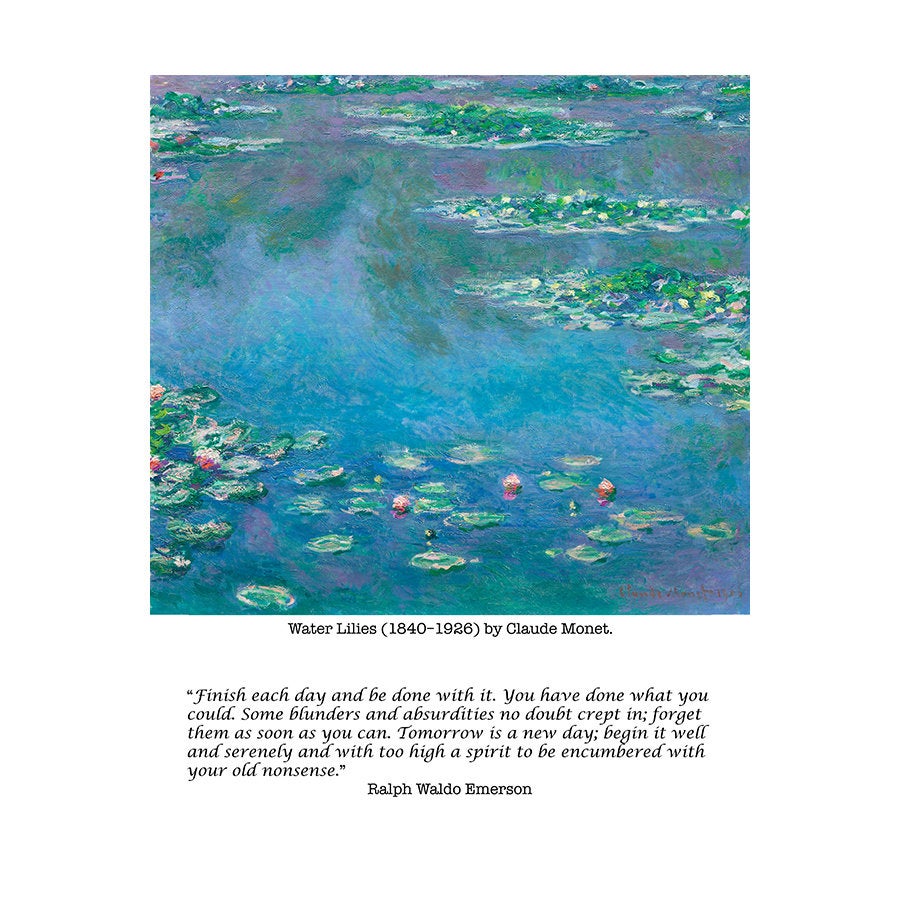 Ralph Waldo Emerson - Claude Monet Fine Art Prints - Waterlilies, Finish each day and be done with it