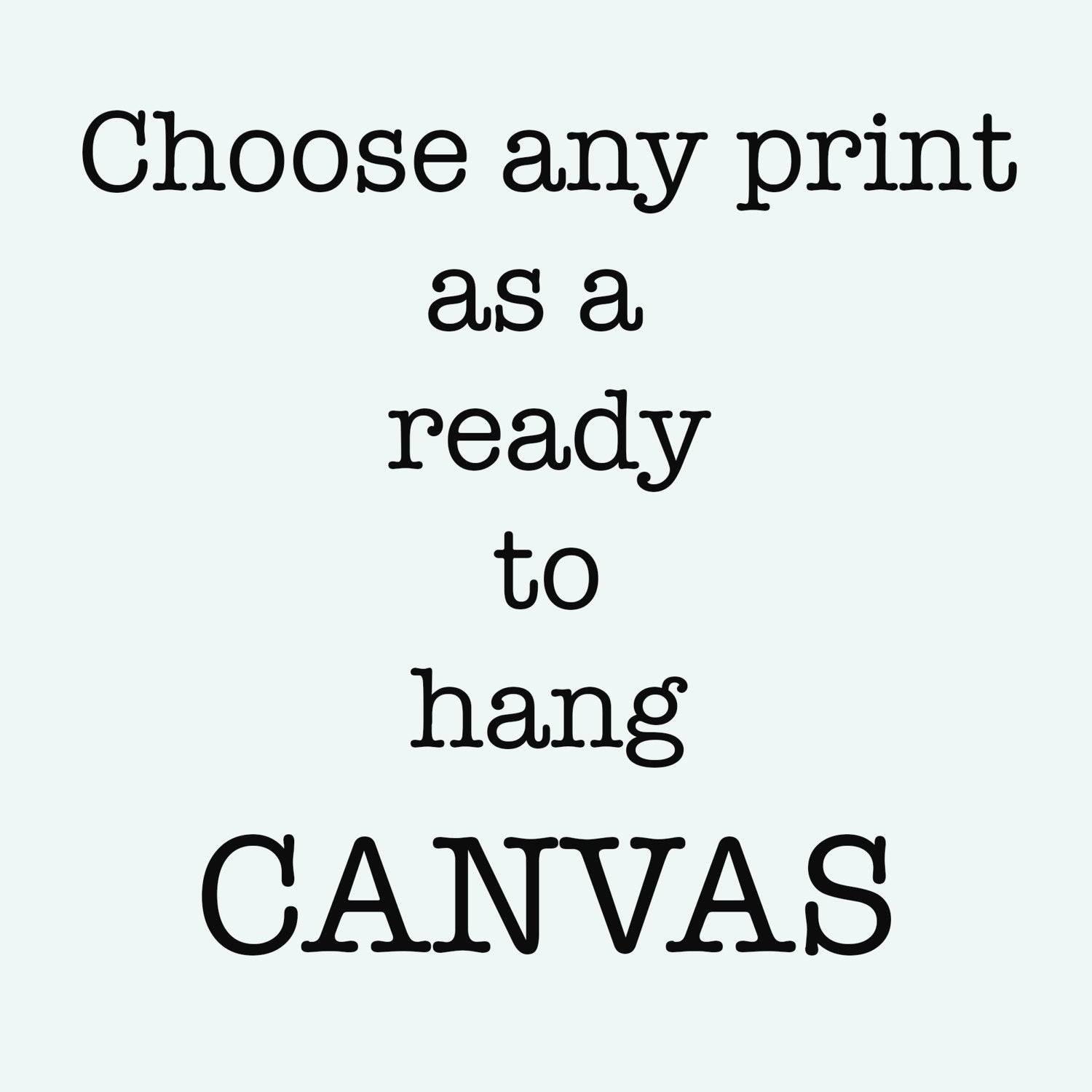 Any print as a ready to hang canvas, 8x10