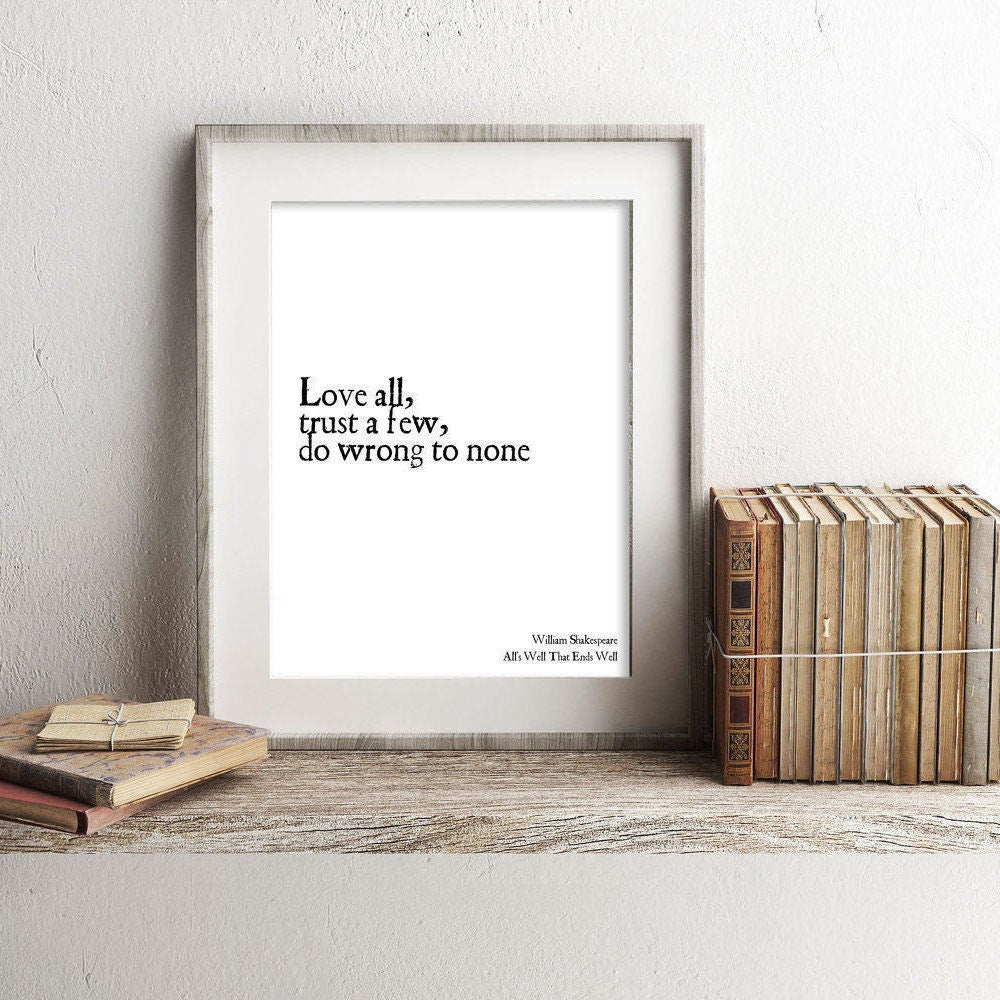 William Shakespeare - Love All Trust A Few Do Wrong To None Shakespeare Quote Print, All's Well That Ends Well Wall Art