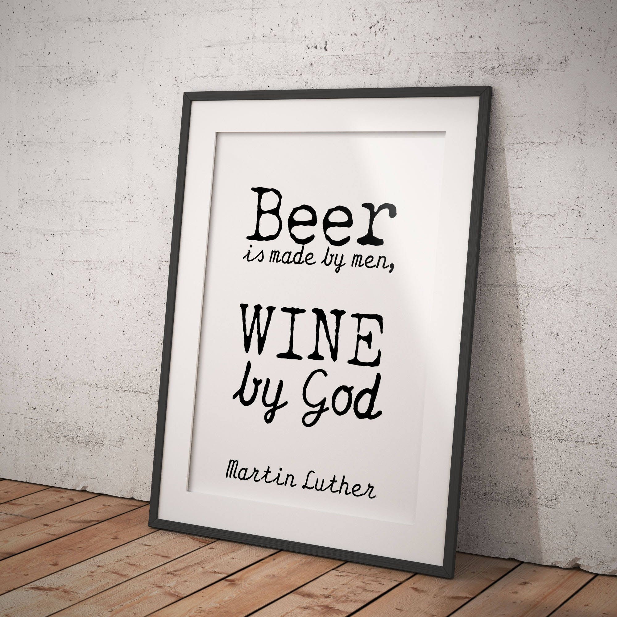Martin Luther quote print for wine decor, beer is made by man wine by God quote poster print in black & white Unframed