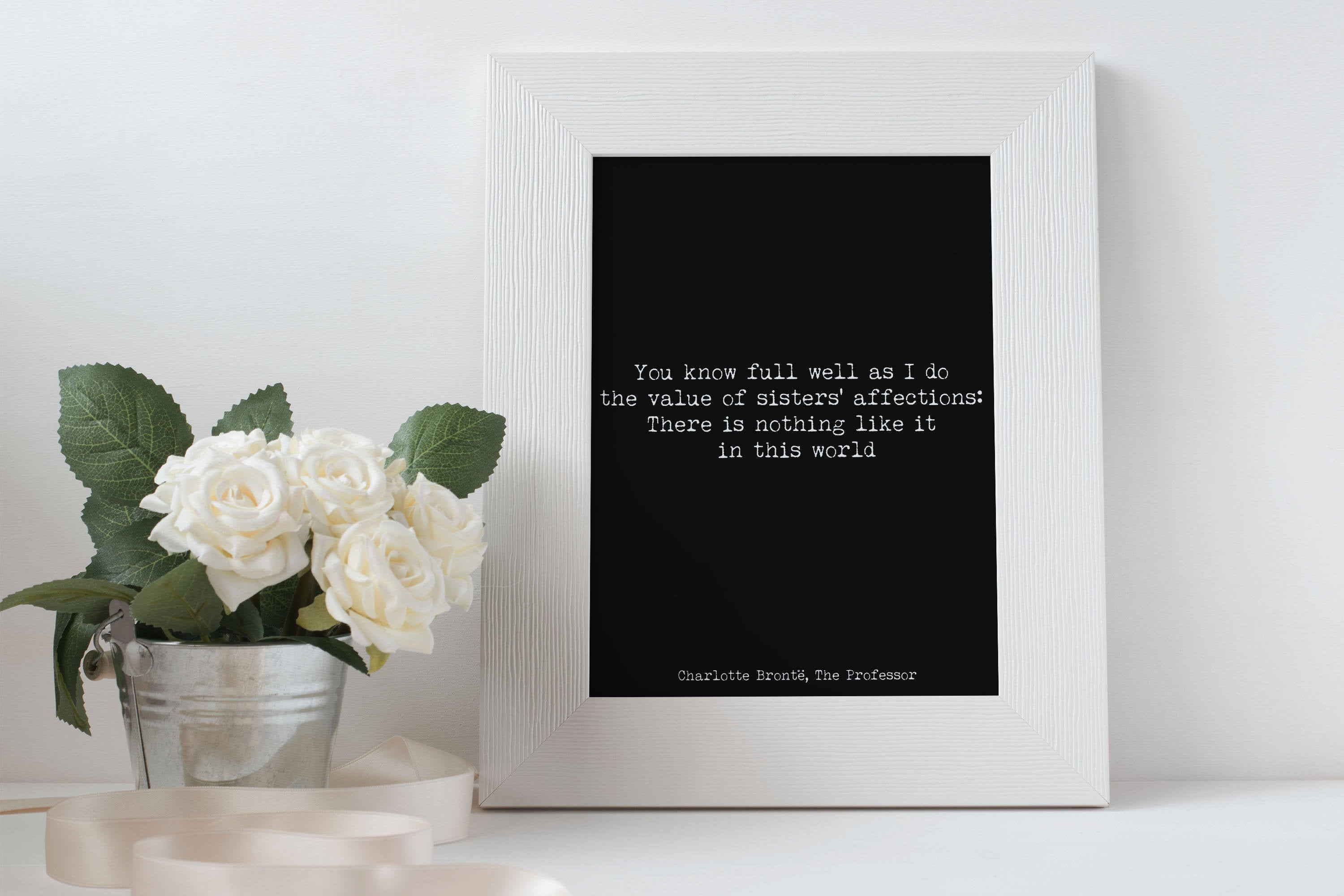 Sister Gift Bronte Quote in Black and White, You Know Full Well As I Do The Value Of Sisters' Affections Unframed & Framed Art