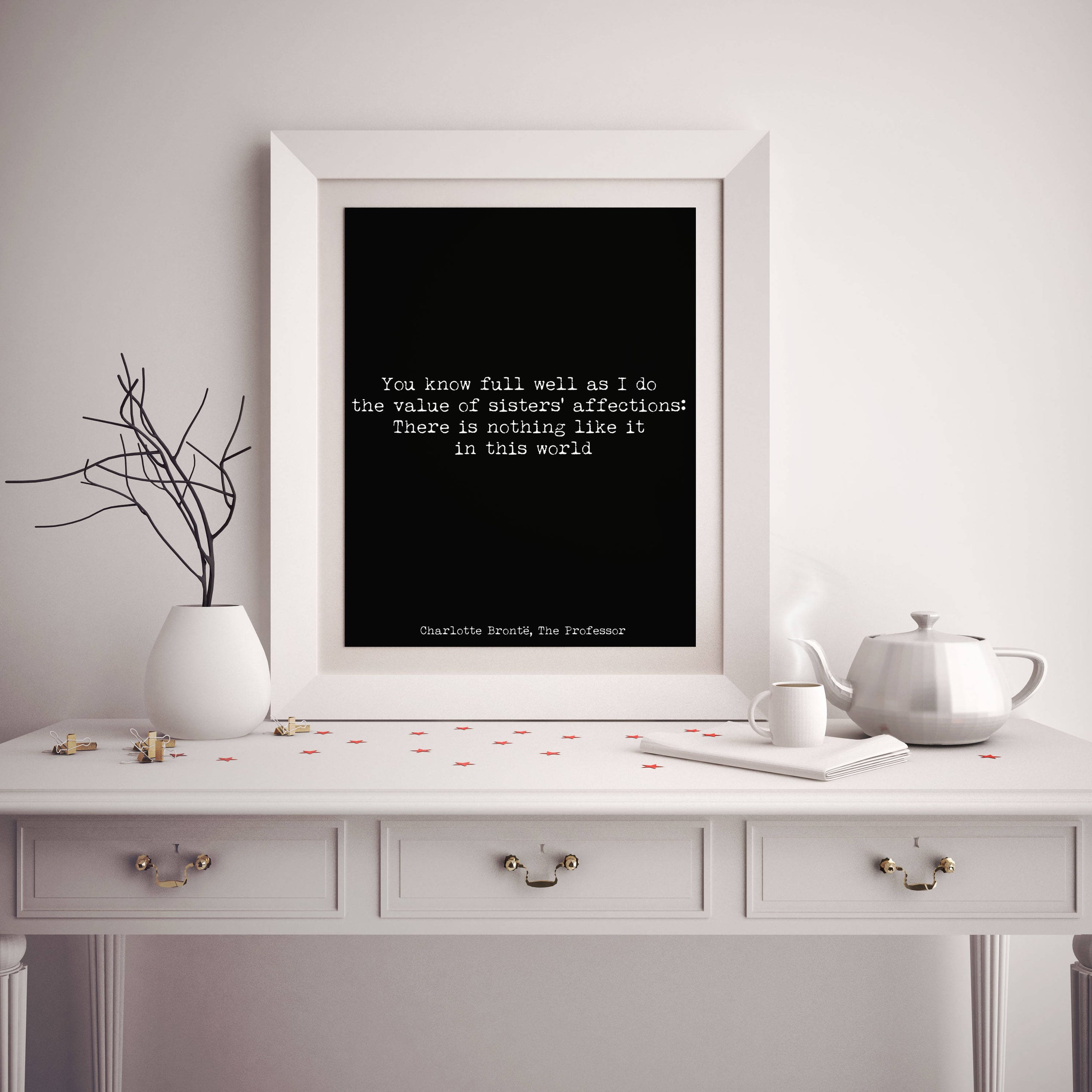 Sister Gift Bronte Quote in Black and White, You Know Full Well As I Do The Value Of Sisters' Affections Unframed & Framed Art