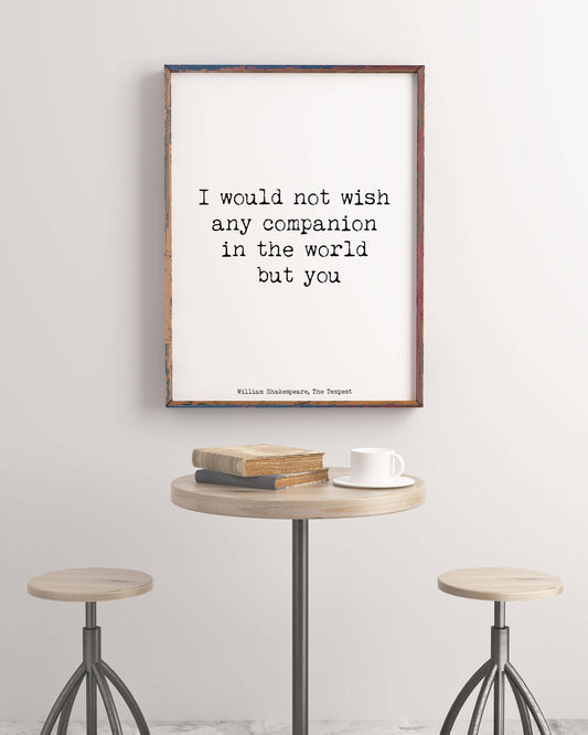 Shakespeare Quote From The Tempest, Love Quote Anniversary Gift Idea, Black And White Print, I Would Not Wish Any Companion But You Unframed - BookQuoteDecor
