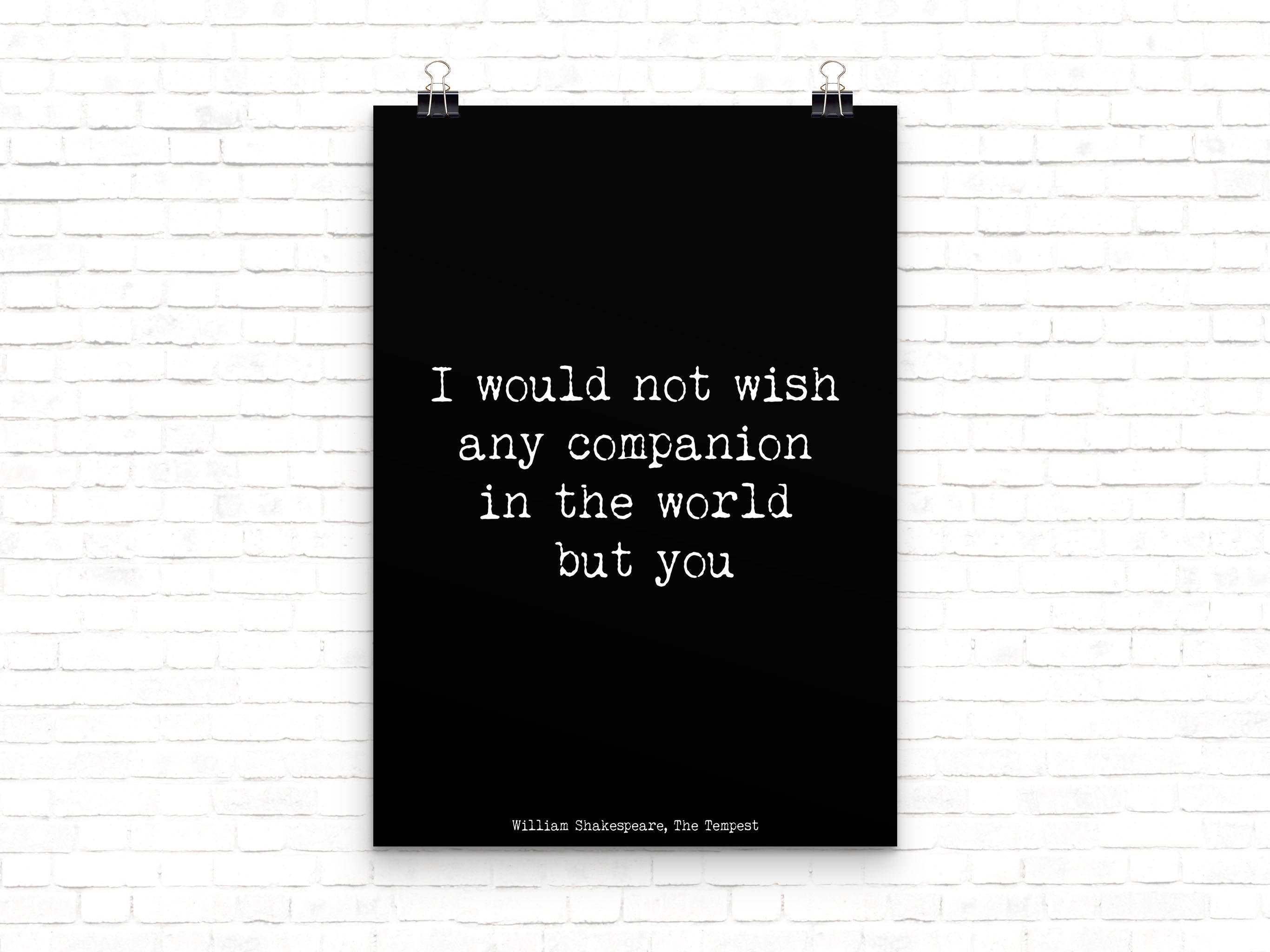 Shakespeare Quote From The Tempest, Love Quote Anniversary Gift Idea, Black And White Print, I Would Not Wish Any Companion But You Unframed - BookQuoteDecor