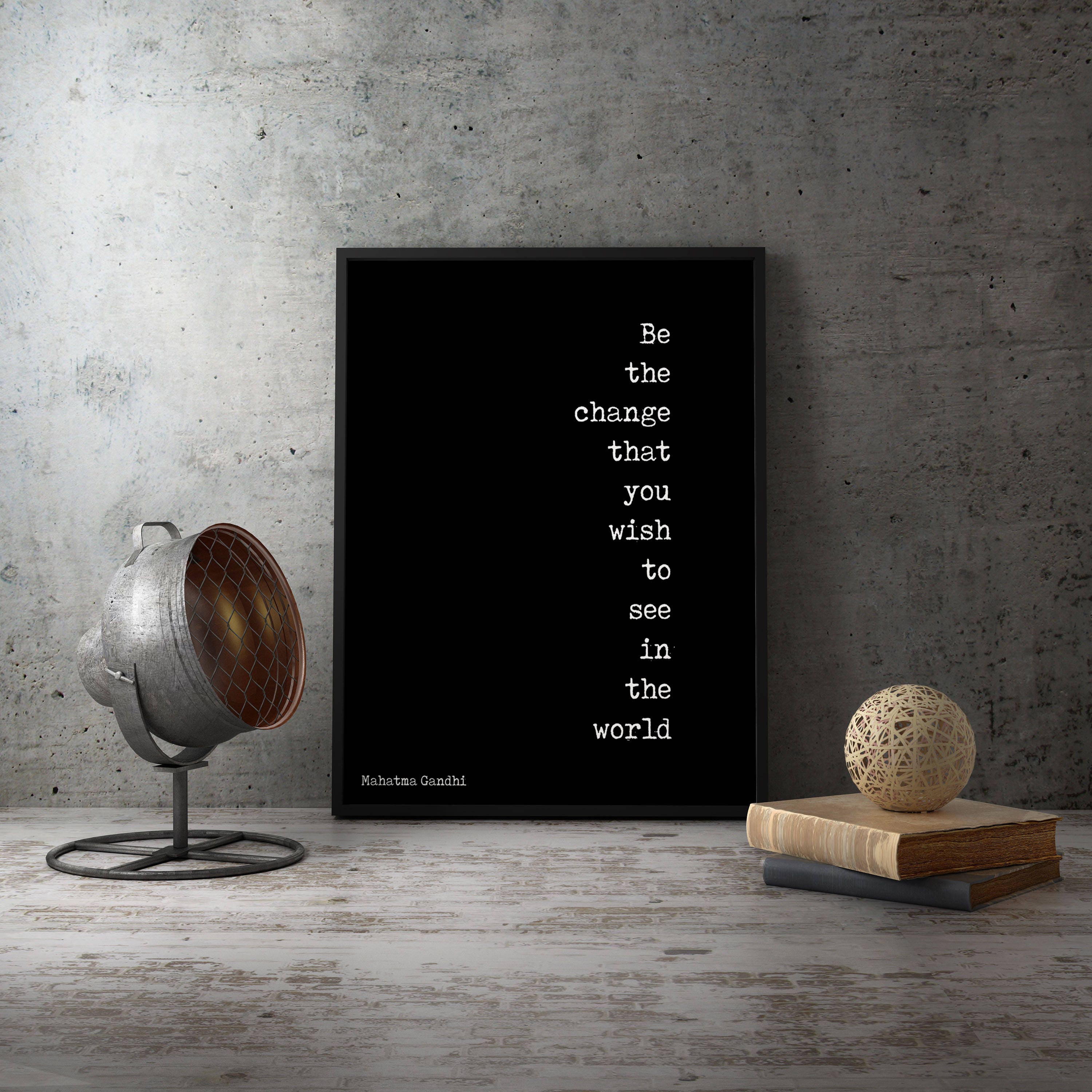 Be The Change Mahatma Gandhi Quote Inspirational Art Print, Unframed or Framed Office Wall Art in Black & White