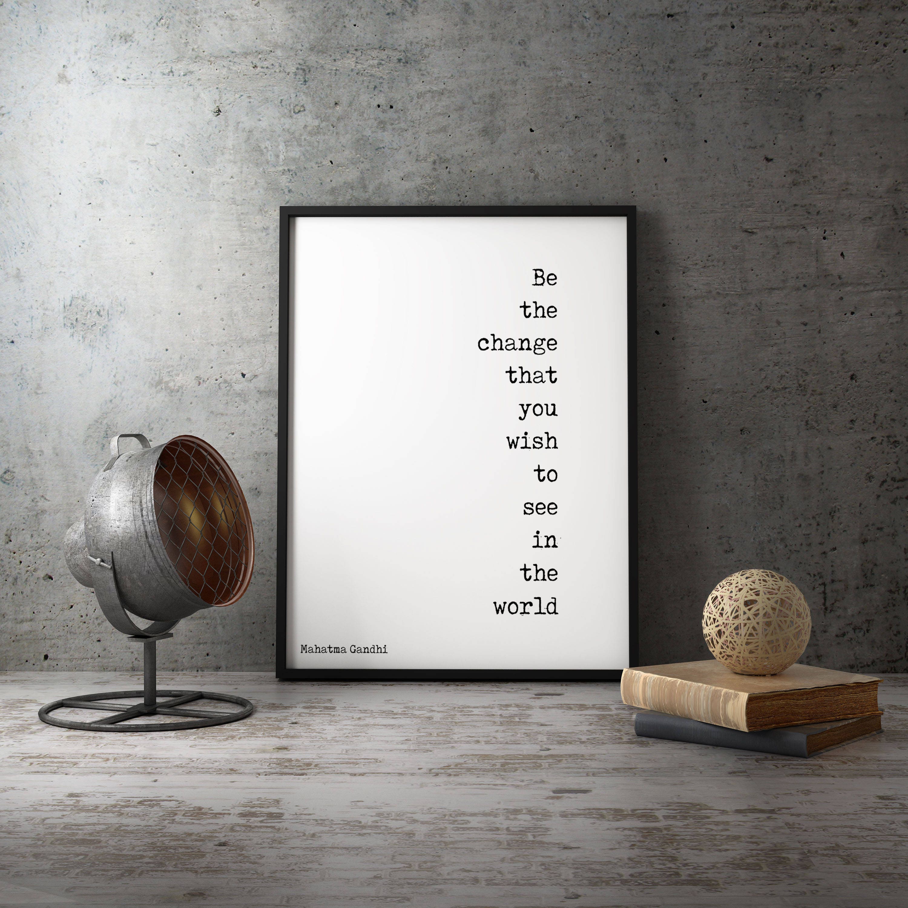 Be The Change Mahatma Gandhi Quote Inspirational Art Print, Unframed or Framed Office Wall Art in Black & White