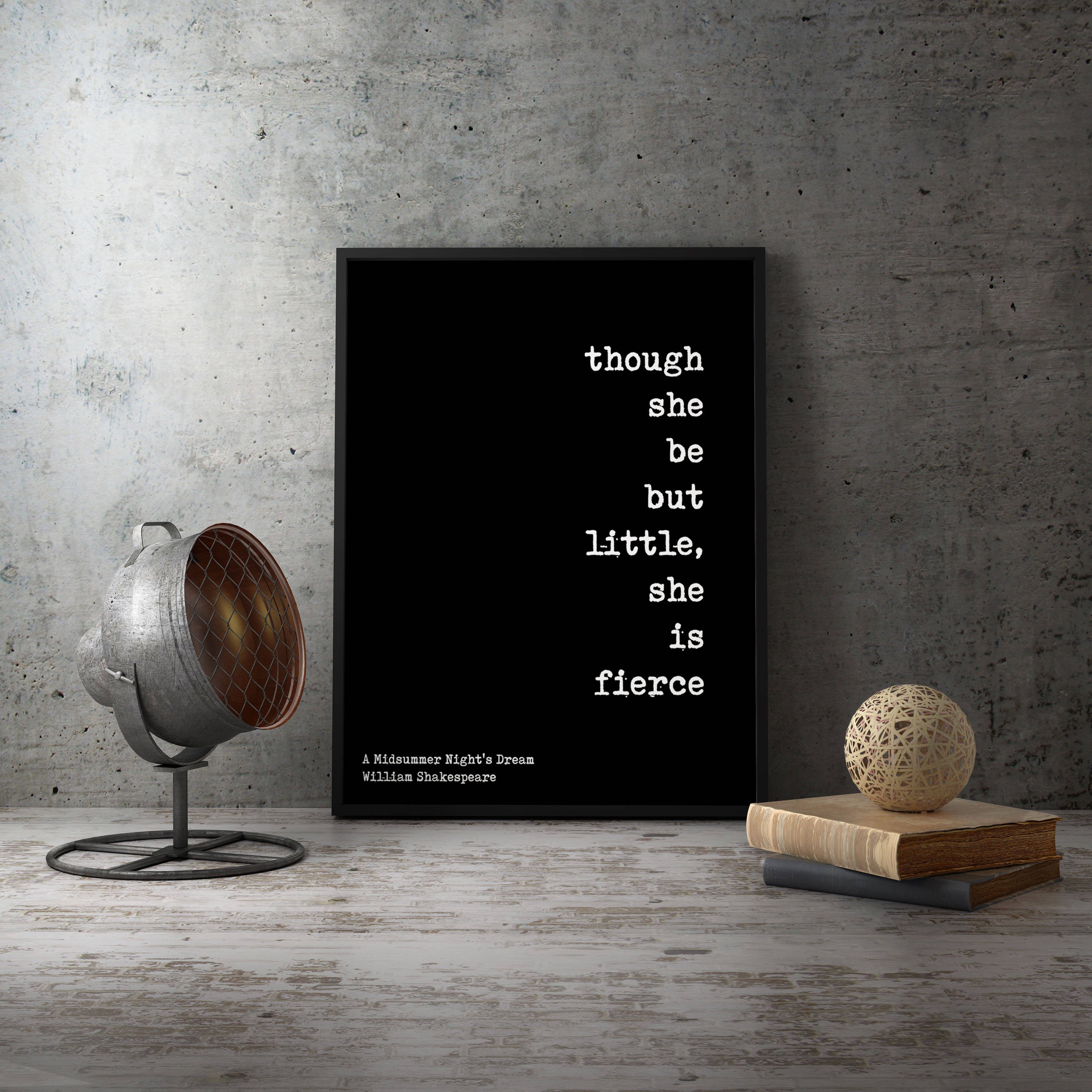 Framed Art Though She be but Little She is Fierce - Shakespeare Quote Home Decor, black & white framed print