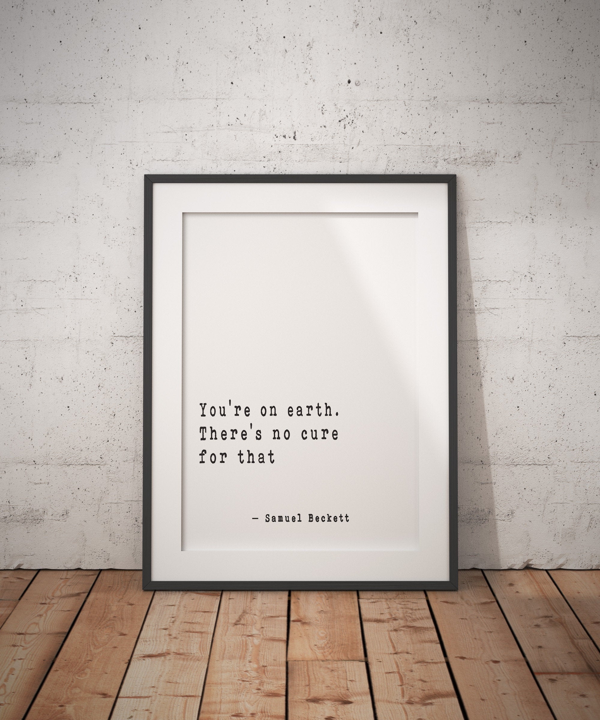 Samuel Beckett Quote Print, You're on Earth. There's no cure for that, Humour Quote, Motivational Artwork, Inspirational Print, Unframed - BookQuoteDecor