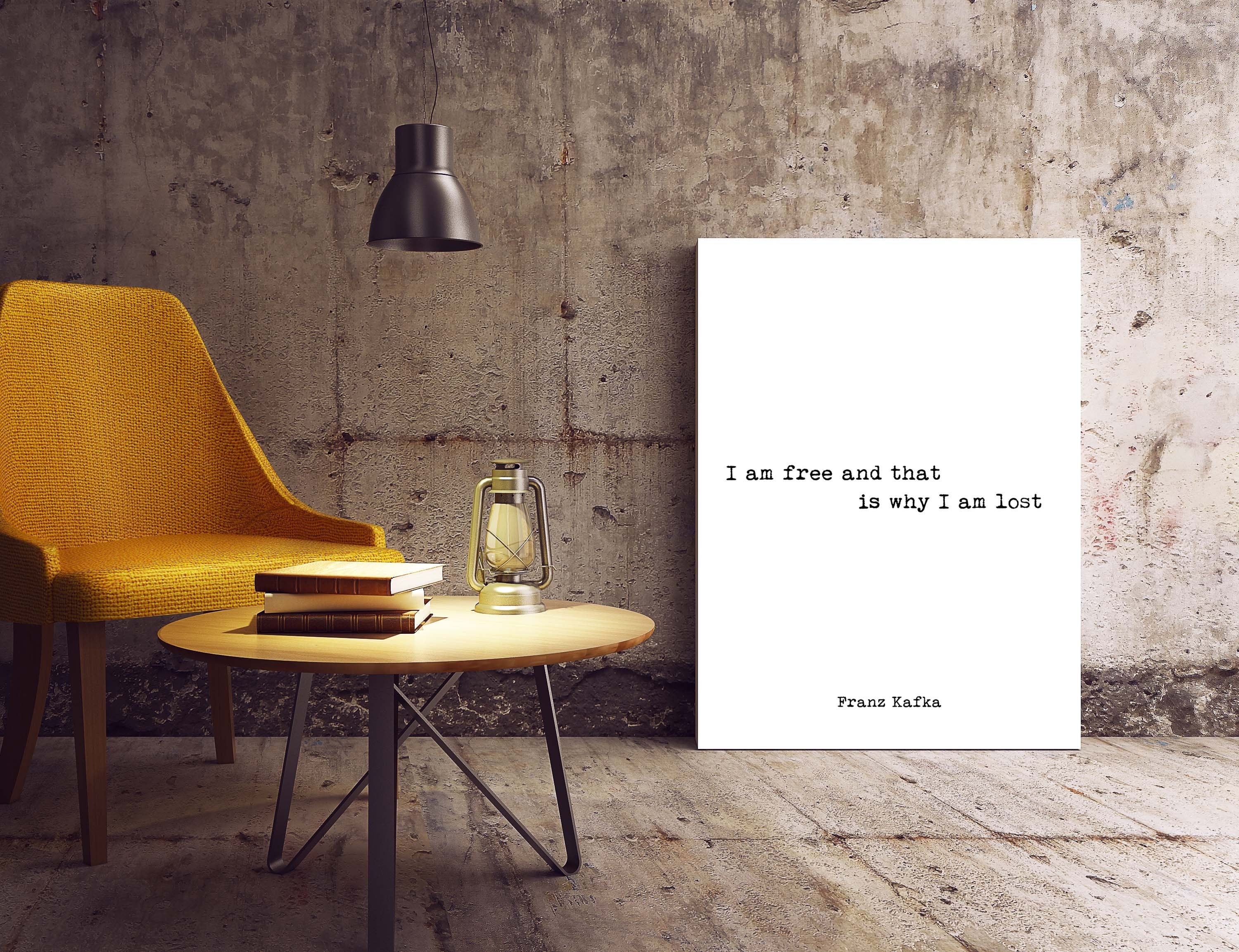 Franz Kafka Literary Quote Print, I am free and that is why I am lost