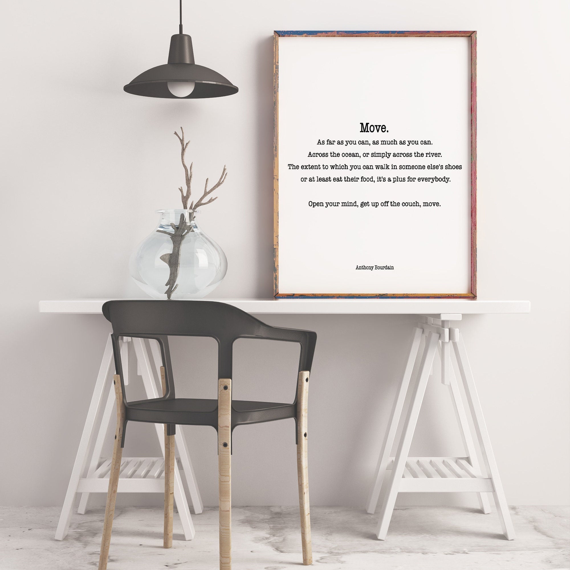 Anthony Bourdain Quote Print, Move. As far as you can