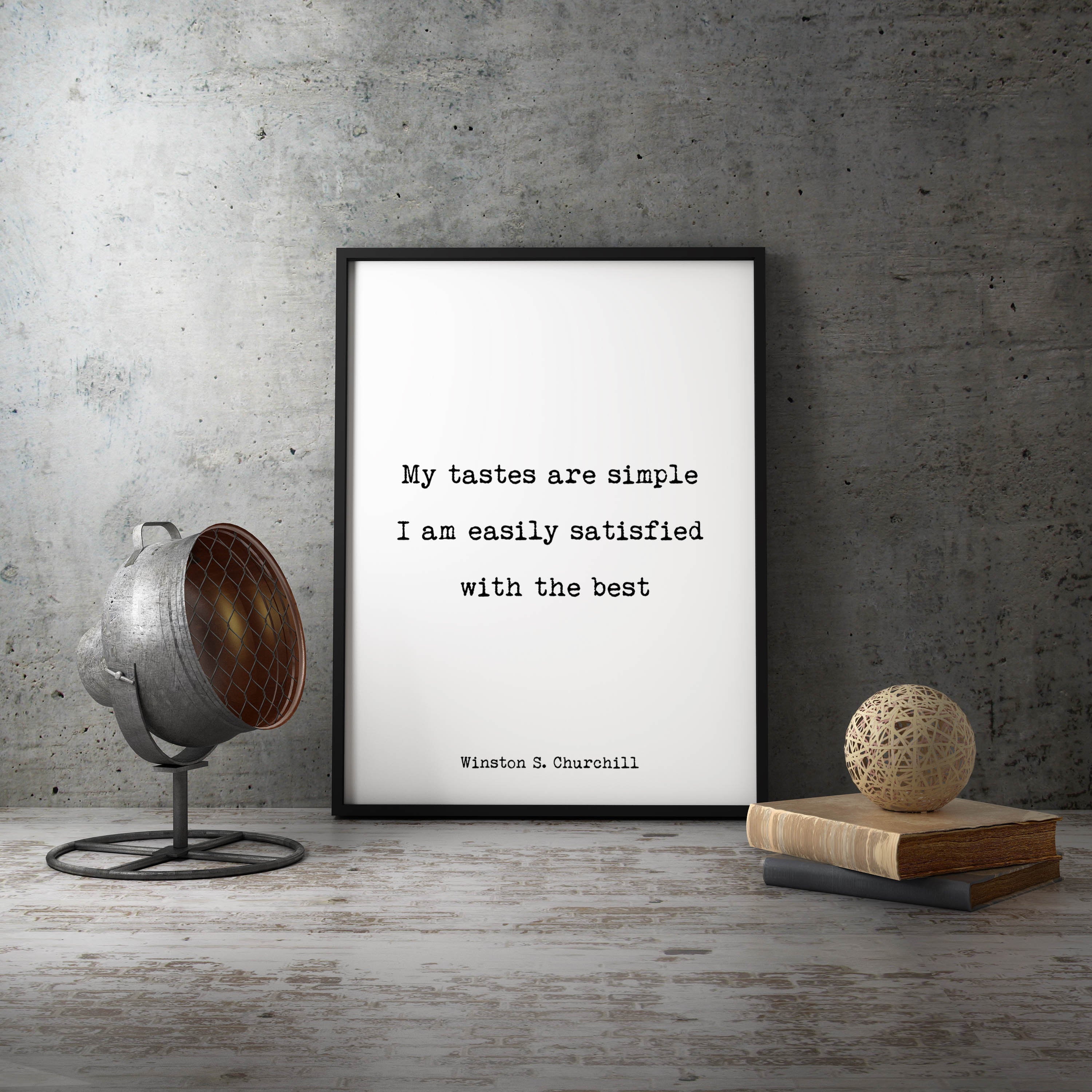 Winston Churchill Quote Print, My Tastes Are Simple. Life Quote Modern Minimalist Art Inspirational, Black & White Unframed - BookQuoteDecor