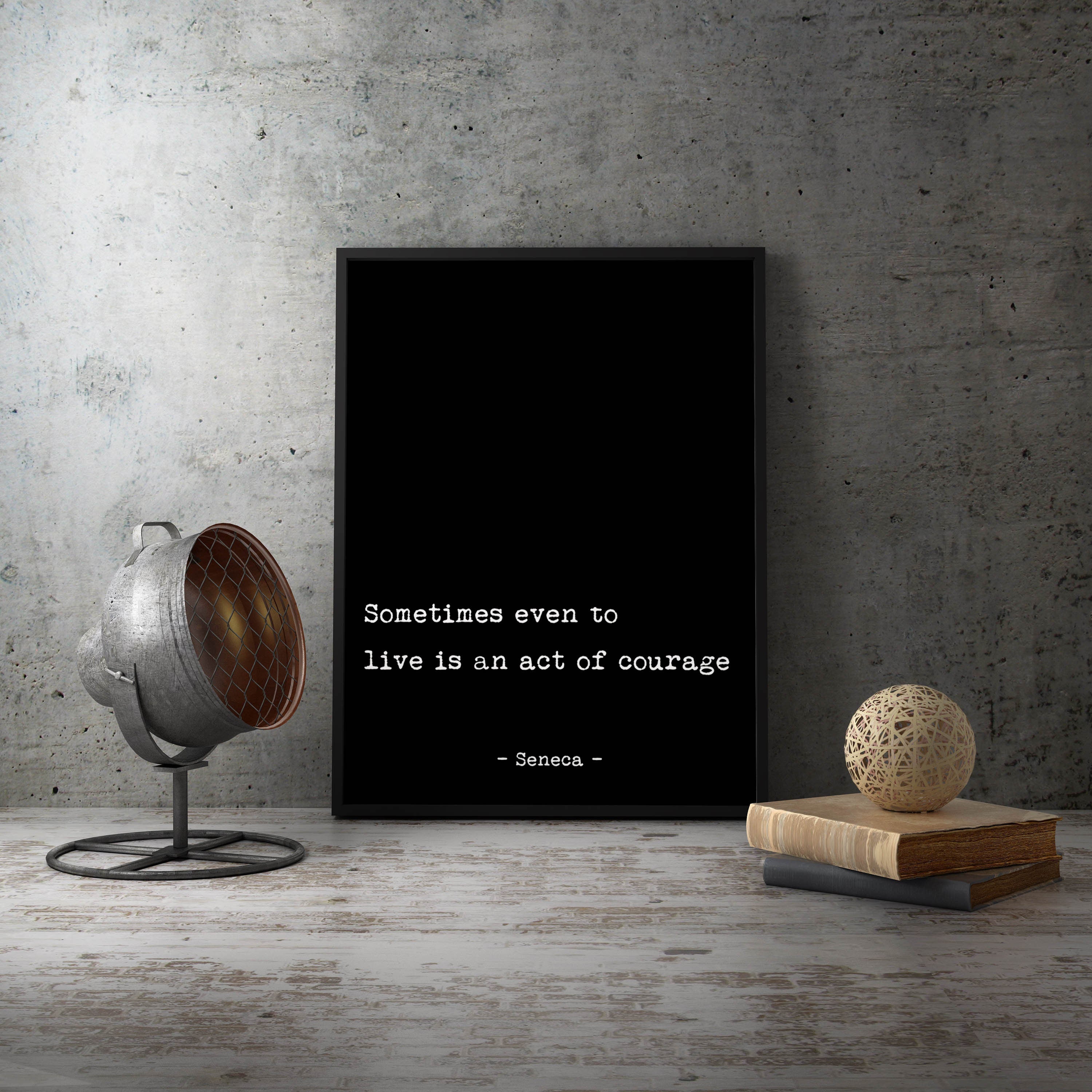 Seneca Quote Print - Sometimes Even To Live Is An Act Of Courage, Psychology Art Print