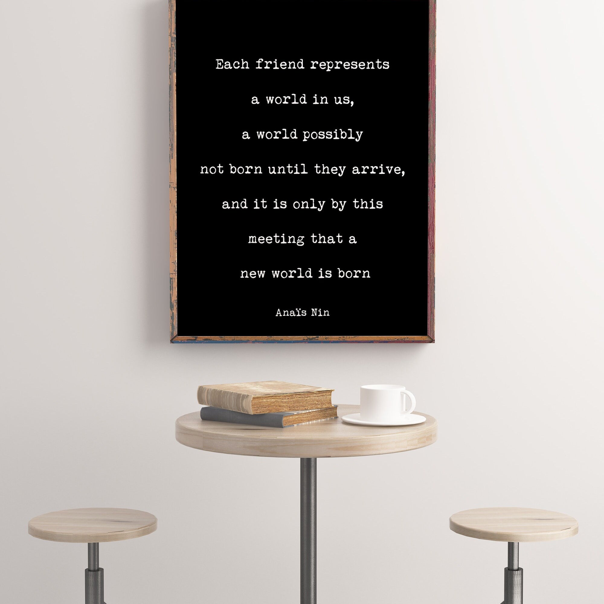 Anais Nin, Each friend Represents A World In Us Friendship Quote Print in Black & White for Home Wall Decor Unframed or Framed Art