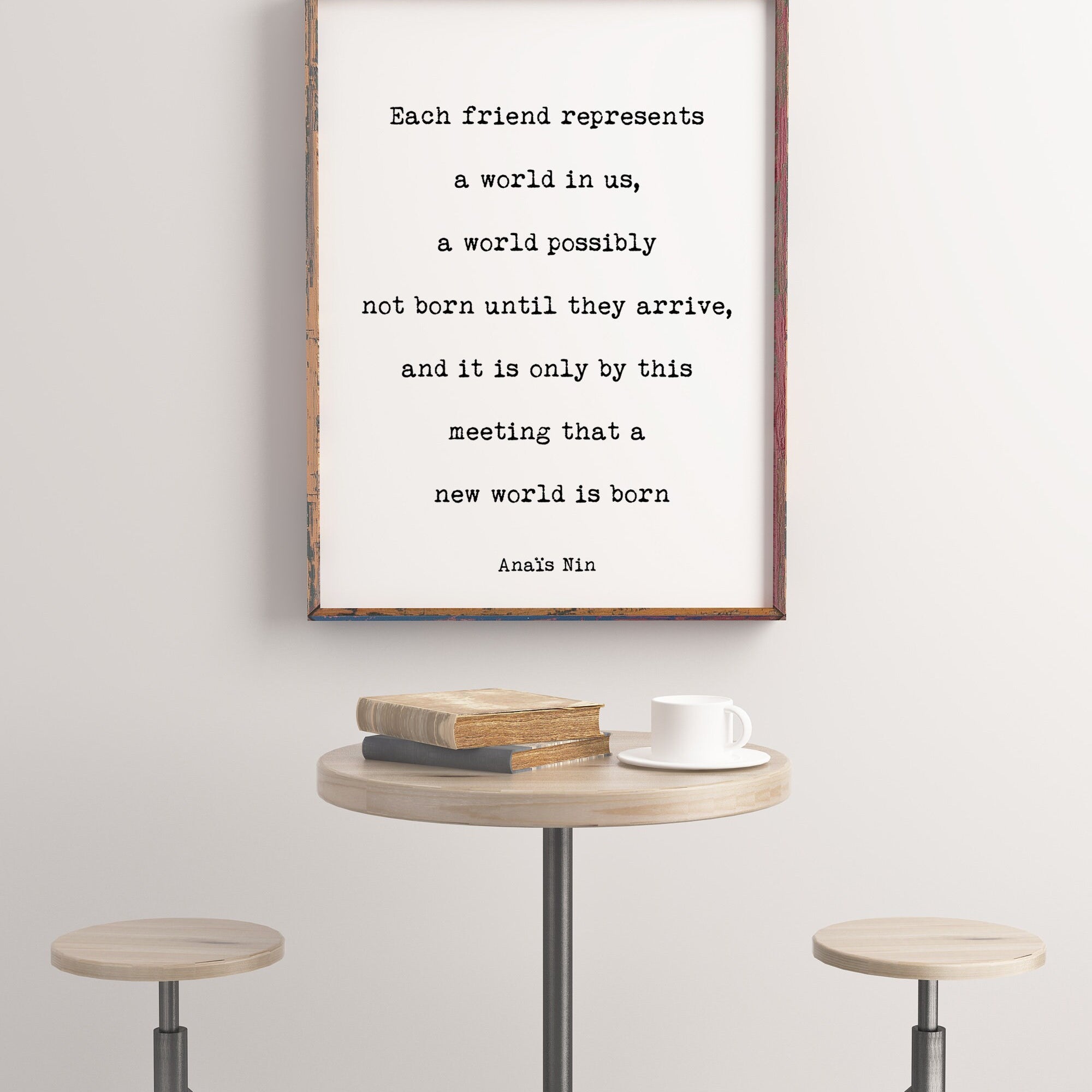 Anais Nin, Each friend Represents A World In Us Friendship Quote Print in Black & White for Home Wall Decor Unframed or Framed Art
